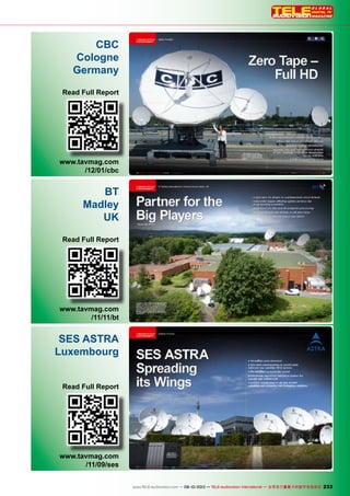 233www.TELE-satellite.com — 06-07/2012 — TELE-satellite International — The World‘s Largest Digital TV Trade Magazine 233www.TELE-audiovision.com — 09-10/2013 — TELE-audiovision International — 全球发行量最大的数字电视杂志
CBC
Cologne
Germany
Read Full Report
www.tavmag.com
/12/01/cbc
BT
Madley
UK
Read Full Report
www.tavmag.com
/11/11/bt
SES ASTRA
Luxembourg
Read Full Report
www.tavmag.com
/11/09/ses
 