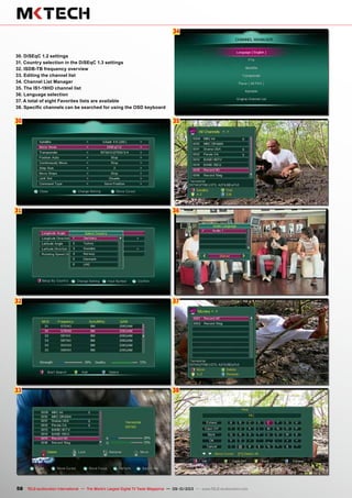 30
31
32
33
34
35
36
37
38
58 TELE-audiovision International — The World‘s Largest Digital TV Trade Magazine — 09-10/2013 — www.TELE-audiovision.com
30. DiSEqC 1.2 settings
31. Country selection in the DiSEqC 1.3 settings
32. ISDB-TB frequency overview
33. Editing the channel list
34. Channel List Manager
35. The IS1-19HD channel list
36. Language selection
37. A total of eight Favorites lists are available
38. Specific channels can be searched for using the OSD keyboard
 