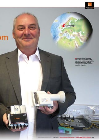 ë

Stevenage

■ Ivan Horrocks is happy:

GlobalInvacom's FibreIRS
system is celebrating its fifth
birthday with two million
users connected to optical
satellite signals.

www.TELE-audiovision.com — 1
1-12/2013 — TELE-audiovision International — 全球发行量最大的数字电视杂志

191

 