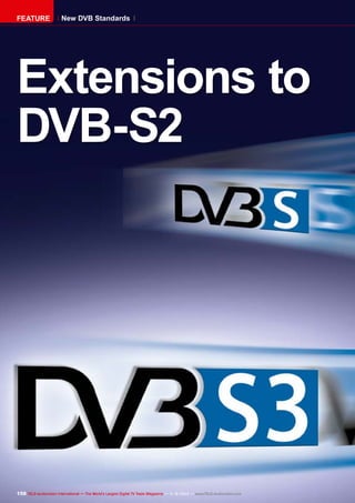 FEATURE

New DVB Standards

Extensions to
DVB-S2

158 TELE-audiovision International — The World‘s Largest Digital TV Trade Magazine — 1
1-12/2013 — www.TELE-audiovision.com

 