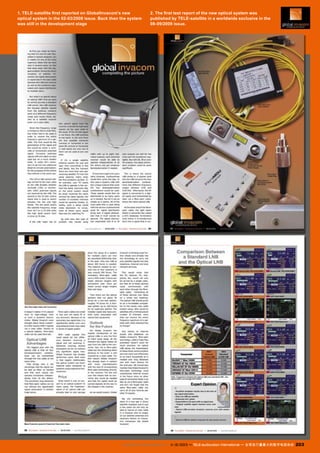 1. TELE-satellite first reported on GlobalInvacom's new
optical system in the 02-03/2008 issue. Back then the system
was still in the development stage

2. The first test report of the new optical system was
published by TELE-satellite in a worldwide exclusive in the
08-09/2009 issue.

www.TELE-audiovision.com — 1
1-12/2013 — TELE-audiovision International — 全球发行量最大的数字电视杂志

203

 