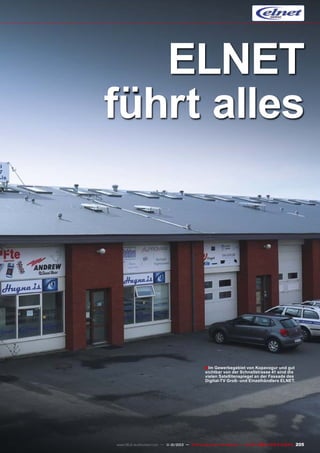 ELNET
führt alles

■ Im Gewerbegebiet von Kopavogur und gut

sichtbar von der Schnellstrasse 41 sind die
vielen Satellitenspiegel an der Fassade des
Digital-TV Groß- und Einzelhändlers ELNET.

www.TELE-audiovision.com — 1
1-12/2013 — TELE-audiovision International — 全球发行量最大的数字电视杂志

205

 