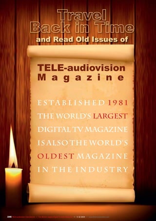 and Read Old Issues of

TELE-audiovision
M a g a z i n e
established 1981
the world's largest
digital tv magazine
is also the world's
oldest magazine
in the industry

246 TELE-audiovision International — The World‘s Largest Digital TV Trade Magazine — 1
1-12/2013 — www.TELE-audiovision.com

 