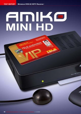 TEST REPORT

Miniature DVB-S2 HDTV Receiver

56 TELE-audiovision International — The World‘s Largest TV Box Magazine — 1
1-12/2013 — www.TELE-audiovision.com

 