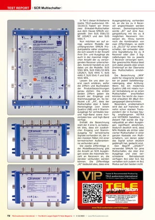 TEST REPORT

SCR Multischalter

In Teil 1 dieser Artikelserie
(siehe TELE-audiovision 0910/2013) haben wir Ihnen
zwei Einkabel-Multischalter
aus dem Hause SPAUN vorgestellt: Den SUS 5581/33
NF LEGACY und den SUS
5581 F.
Nun möchten wir auf einige weitere Modelle der
umfangreichen SPAUN Produktpalette näher eingehen,
die sich sowohl in der Anzahl
ihrer Ein- und Ausgänge als
auch in der maximal möglichen Anzahl der zu versorgenden Receiver unterscheiden. Konkret handelt es sich
dabei um die Modelle: SUS
5581 NFA, SUS 5581/33 NFA
LEGACY, SUS 4441 F, SUS
4481 F, SUS 5541 F und SUS
5541 NFA.
Lassen Sie uns aber zuerst rasch erklären, wofür
die Ziffern und Buchstaben
der Produktbezeichnungen
genau stehen: Die ersten
beiden Ziffern geben die
Anzahl der Eingänge und
Stammausgänge an. So bedeutet z.B. „44“, dass der
Multischalter über 4 Satelliteneingänge (von einem
Quattro LNB) und 4 Stammausgänge für vertikales lowund high-Band sowie horizontales low- und high-Band
verfügt.
Enthält die Bezeichnung
statt der 4 eine 5, so bedeutet dies, dass ein zusätzlicher Eingang und Stammausgang für terrestrische
Signale vorhanden ist, der in
den meisten Fällen mit einer
terrestrischen Außenantenne verbunden wird.
Die zweite Ziffernfolge in
der Modellbezeichnung gibt
die Anzahl an SCR Ausgängen sowie die maximale Anzahl an Receivern an, die
darüber verbunden werden
können. Die Ziffernfolge
„41“ bedeutet also, dass eine

Ausgangsleitung vorhanden
ist, an die bis zu 4 Receiver angeschlossen werden
können. Dementsprechend
würde „81“ auf eine Ausgangsleitung mit bis zu 8
möglichen Receivern hinweisen etc. Hinzu kommt
noch die Kombination von
zwei Ziffernfolgen, so steht
z.B. „81/33“ für einen Multischalter, der entweder über
eine Signalleitung bis zu 8
Receiver oder über 3 Signalleitungen bis zu jeweils
3 Receiver versorgen kann.
Der gewünschte Modus lässt
sich dabei jeweils über einen
Drehknopf an der Oberseite
des Multischalters einstellen.
Die Bezeichnung „NFA“
steht für integrierte Verstärker an jedem Satellitensignaleingang, aber Achtung:
Wenn Sie ein modernes
Quattro LNB mit relativ kurzer Verkabelung an so einen
Multischalter
anschließen
könnten Sie leicht die maximal erlaubten 80 dBµV Eingangspegel überschreiten.
Besonders problematisch
wird das auf manchen ohnehin schon starken Transpondern der in Europa häufig empfangenen ASTRA
und HOTBIRD Satelliten. In
diesem Fall würde die Signalqualität an allen Ausgängen signifikant abnehmen,
wodurch deutlich wird, dass
NFA Modelle als dritter oder
vierter Multischalter in einer
ganzen Kaskade von Multischaltern, von denen jeder
das Signal schon deutlich
gedämpft hat, gedacht sind.
Den
Begriff
„LEGACY“
verwendet SPAUN für jene
Multischalter, die über drei
Ausgänge und zwei verschiedene
Betriebsmodi
verfügen: 8x1 oder 3x3. Sie
verhalten sich zudem im 8x1
Modus auf den beiden nicht

11-12/2013
SUS 5581 NFA, SUS 5581/33 NFA LEGACY,
SUS 4441 F, SUS 4481 F, SUS 5541 F
and SUS 5541 NFA
Best products for creating a reliable SCR
distribution system

www.TELE-audiovision.com/13/11/spaun

72 TELE-audiovision International — The World‘s Largest Digital TV Trade Magazine — 1
1-12/2013 — www.TELE-audiovision.com

 