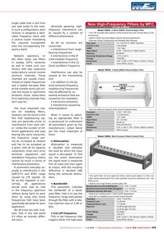 single cable that is led from
one wall outlet to the next.
In such a configuration, each
receiver is assigned a dedicated frequency band with
a central router modulating
the required transponder
onto the corresponding frequency band.
Network operators, on
the other hand, use filters
in analog CATV networks
as well to make sure customers with less expensive
subscriptions cannot receive
premium channels. Those
channels are usually transmitted on higher frequencies
and a sealed low-pass filter
at the transfer point just outside the house or apartment
prevents those subscribers
from watching channels they
don’t pay for.
The most important reason for installing filters,
however, can be found in the
fact that neighbouring signals are generally prone to
interference from each other. Unlike the number of different applications and uses
sharing the same resources,
the frequency range cannot be increased at random
and has to be accepted as
a given, with all its capacity
constraints. Even very strict
technical regulations and
mandatory frequency charts
cannot do much in terms of
interference prevention.
A prominent everyday example is interference in the
DVB-T/T2 and ATSC range
caused by LTE signals. As
far as the regulator is concerned,
all
applications
should work side by side
in the frequency spectrum
without doing harm to each
other by using only those
frequencies that have been
specifically sat aside for each
application.
We all know too well, however, that in the real world
it’s often an entirely different story.

Generally speaking, highfrequency interference can
by caused by a number of
different phenomena.
As far as receivers are
concerned:
• Interference from neighbouring frequencies
• Interference in the IF
(intermediate frequency)
• Interference in the LO
(local oscillator) frequency
Interference can also be
caused at the transmitting
end:
• In addition to the desired emission frequency,
neighbouring frequencies
may be affected by unwanted emissions that are
caused by the modulator.
• Harmonics emissions
• Interference caused by
intermodulation
When it comes to selecting an appropriate filter it
is paramount to understand
all parameters given by the
manufacturer. Listed below
are the most important of
them:
• Attenuation
Attenuation is measured
in decibels and indicates
the level by which the input
signal is decreased. To find
out the exact attenuation
the signal level is measured
first at input and then again
at output, with the resulting
difference in decibels (dB)
being the achieved attenuation.
• Bandwidth
This parameter indicates
the bandwidth of a bandpass filter, that is to say the
frequency range that passes
through the filter with a relative insertion loss of 3 dB or
less.
• Cut-off frequency
This is the frequency that
triggers either the high-pass

New High-Frequency Filters by MFC
for the C-Band

Model 18253 - C-Band (INSAT) Transmit Reject Filter
• This TRF provides deep rejection of the transmit band with minimal effect on the
receive band.
• Ideal for INSAT and other Region-Specific Receive Applications
• Alternate Flange Configurations are Available Upon Request
Pass band	
4.5 - 4.8 GHz (C-INSAT Downlink)
Insertion Loss	
0.50 dB Max
VSWR	
1.30:1 Max
Reject Band	
6.725 - 7.025 GHz (C-INSAT Uplink)
Rejection	
80 dB Min
Operating Temperature Range	
-10°C to +60°C
Flanges	CPR229G
Dimensions	
3.95” x 3.88” x 2.75” (100mm x 98mm x 70mm)
Finish	
Gloss White Lacquer
Model 18323 - C-Band (INSAT) Receive Reject Filter

• Same as before but rejection of the receive (Downlink) band
Passband	
6.725 - 7.025 GHz
Insertion Loss	
0.10 dB Approx.
VSWR	
1.22:1 Max
Reject Band	
4.5 - 4.8 GHz
Rejection	
80 dB Typ
Flanges	CPR137/CPR137G
Dimensions	
5.00“ x 2.69“ x 1.94“ (127mm x 68mm x 49mm)
Finish	
White Lacquer
Model 18506 - Multi-Purpose C-Band Transmit Filter

• This Uplink filter not only rejects the entire receive band (below 4.2 GHz), but
it also rejects transmissions from other potential sources of interference etc., that
RRFs do not.
• Ideal for use in high-density transmit paths, like:
Wireless Services (Point-Multipoint)	
4.55 - 4.9 GHz
Maritime & Aeronautical Radio Navigation	 4.2 - 5.6 GHz
Broadcast Auxiliary Services	
6.95 -7.15 GHz
• Ideal for all “standard band” C-Band Uplink Applications
• Easy bolt-on installation and no power supply required
Passband	
5.925 - 6.425 GHz
Passband Loss	
0.3 dB Max
Passband Return Loss	
17.7 dB Min
Rejection	
50 dB Min @ 5.625 GHz
	
40 dB Min @ 6.725 GHz
Power Rating	
400 Watts
Flanges	CPR137F
Dimensions	
9.50” x 2.69” x 1.94” (241mm x 68mm x 49mm)
Finish	
Gloss White Lacquer

www.TELE-audiovision.com — 1
1-12/2013 — TELE-audiovision International — 全球发行量最大的数字电视杂志

175

 