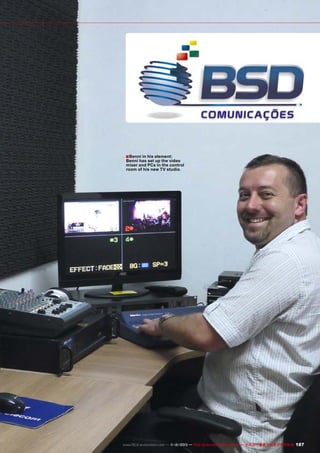 ■ Benni in his element:

Benni has set up the video
mixer and PCs in the control
room of his new TV studio.

www.TELE-audiovision.com — 1
1-12/2013 — TELE-audiovision International — 全球发行量最大的数字电视杂志

187

 