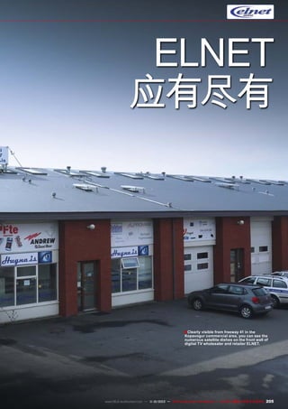 ELNET
应有尽有

■ Clearly visible from freeway 41 in the

Kopavogur commercial area, you can see the
numerous satellite dishes on the front wall of
digital TV wholesaler and retailer ELNET.

www.TELE-audiovision.com — 1
1-12/2013 — TELE-audiovision International — 全球发行量最大的数字电视杂志

205

 