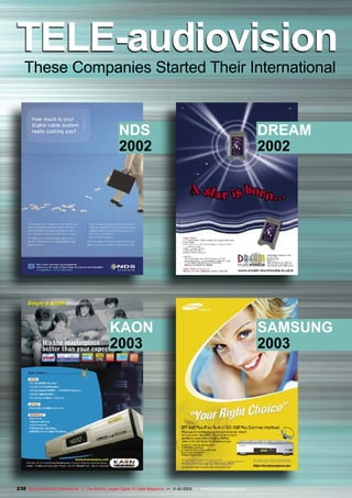 TELE-audiovision	M
These Companies Started Their International	

NDS
2002

KAON
2003

238 TELE-audiovision International — The World‘s Largest Digital TV Trade Magazine — 1
1-12/2013 — www.TELE-audiovision.com

DREAM
2002

SAMSUNG
2003

 