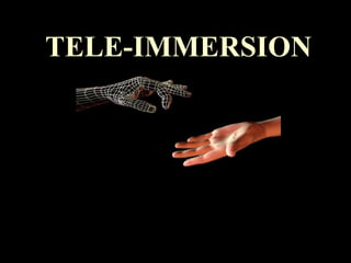 TELE-IMMERSION 