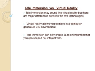  3D reconstruction for teleimmersion is performed using stereo, which mean two or more cameras rapid sequential shots of the same objects, continuously performing distance calculations, and projecting them into the computer.