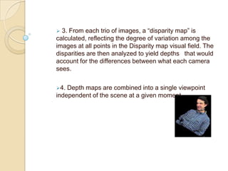 Desktop supercomputers: would perform the trillions of calculations needed to create a holographic environment. A network of computers that share power could also possibly support these environments.Tele-immersion  v/s  Tele-conference Tele-immersion differs significantly from conventional video Tele-conferencing in that the user’s view of the remote environment changes dynamically as he moves his head.Tele immersion  v/s   Virtual Reality Tele immersion may sound like virtual reality but there are major differences between the two technologies.