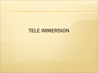 TELE IMMERSION 