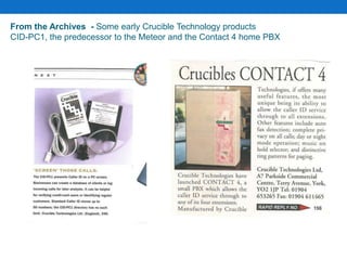 From the Archives - Some early Crucible Technology products
CID-PC1, the predecessor to the Meteor and the Contact 4 home PBX
 