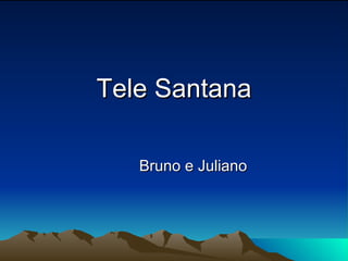 Tele Santana Bruno e Juliano 