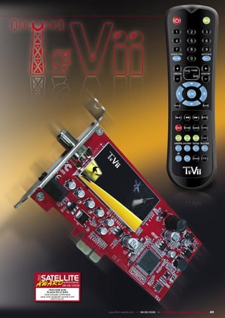 08-09/2009
       TEVII DVB-S/S2
      PLACA PCI-E S470
   Uma solução confortável
para uma recepção normal e em
         HDTV no PC




                                www.TELE-satellite.com — 08-09/2009 — TELE-satellite — Broadband & Fiber-Optic   43
 
