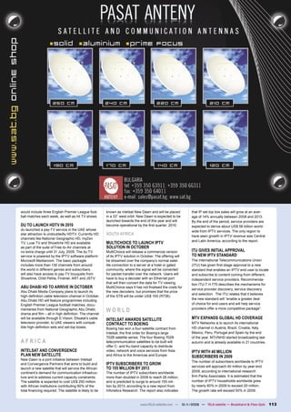 would include three English Premier League foot-         known as Intelsat New Dawn and will be placed        that IP set-top box sales will grow at an aver-
ball matches each week, as well as hit TV shows.         in a 33° west orbit. New Dawn is expected to be      age of 14% annually between 2008 and 2013.
                                                         launched towards the end of this year and will       By the end of the period, service providers are
DU TO LAUNCH HDTV IN 2010                                become operational by the ﬁrst quarter, 2010.        expected to derive about US$ 56 billion world-
du launched a pay-TV service in the UAE whose                                                                 wide from IPTV services. The only region to
star attraction is undoubtedly HDTV. Currently HD        SOUTH AFRICA                                         have seen growth in IPTV revenue was Central
channels like National Geographic HD, myZen
                                                                                                              and Latin America, according to the report.
TV, Luxe TV and Showtime HD are available                MULTICHOICE TO LAUNCH IPTV
as part of the suite of Free-to-Air channels at          SOLUTION IN OCTOBER
no extra charge until 31 July, 2009. The du TV           MultiChoice will release a commercial version        ITU GIVES INITIAL APPROVAL
service is powered by the IPTV software platform         of its IPTV solution in October. The offering will   TO NEW IPTV STANDARD
Microsoft Mediaroom. The basic packagte                  be streamed over the company’s normal satel-         The International Telecommunications Union
includes more than 130 channels from around              lite connection to a server at a hotel or gated      (ITU) has given ﬁrst-stage approval to a new
the world in different genres and subscribers            community, where the signal will be converted        standard that enables an IPTV end-user to locate
will also have access to pay-TV bouquets from            for packet transfer over the network. Users will     and subscribe to content coming from different,
Showtime, Orbit Pehla, Firstnet, ART and JSTV.           have to buy a decoder with an Ethernet port          independent service providers. Recommenda-
                                                         that will then convert the data for TV viewing.      tion ITU-T H.770 describes the mechanisms for
ABU DHABI HD TO ARRIVE IN OCTOBER                        MultiChoice says it has not ﬁnalised the costs for
                                                                                                              service provider discovery, service discovery
Abu Dhabi Media Company plans to launch its              the new decoders, but promises that the price
                                                                                                              and selection. The ITU relates that it believes
high-deﬁnition cable television channel in October.      of the STB will be under US$ 100 (R736).
Abu Dhabi HD will feature programmes including                                                                the new standard will “enable a greater deal
English Premier League football matches, docu-                                                                of choice for end-users and will help service
mentaries from National Geographic Abu Dhabi,            WORLD                                                providers offer a more competitive package”.
drama and ﬁlm – all in high deﬁnition. The channel
will be available through E-Vision, Etisalat’s cable     INTELSAT AWARDS SATELLITE                            MTV EXPANDS GLOBAL HD COVERAGE
television provider, to UAE viewers with compat-         CONTRACT TO BOEING                                   MTV Networks is to launch its international
ible high-deﬁnition sets and set-top boxes.              Boeing has won a four-satellite contract from        HD channel in Austria, Brazil, Croatia, Italy,
                                                         Intelsat, the ﬁrst order for Boeing’s large          Mexico, Peru, Portugal and Spain by the end
                                                         702B satellite series. The four Boeing 702B          of the year. MTVNHD started broadcasting last
AFRICA                                                   telecommunication satellites to be built will        autumn and is already available in 21 countries.
                                                         offer C- and Ku-band capacity to distribute
INTELSAT AND CONVERGENCE                                 video, network and voice services from Asia          IPTV WITH 40 MILLION
PLAN NEW SATELLITE                                       and Africa to the Americas and Europe.               SUBSCRIBERS IN 2009
New Dawn is a joint initiative between Intelsat
                                                                                                              The number of subscribers worldwide to IPTV
and Convergence Partners that aims to build and          IPTV SUBSCRIBERS TO GROW
                                                                                                              services will approach 40 million by year-end
launch a new satellite that will service the African     TO 155 MILLION BY 2013
continent’s demand for communication infrastruc-         The number of IPTV subscribers worldwide             2009, according to international research
ture and to address current capacity constraints.        more than doubled in 2008 to reach 26 million,       ﬁrm Parks Associates. It is estimated that the
The satellite is expected to cost US$ 250 million        and is predicted to surge to around 155 mil-         number of IPTV households worldwide grew
with African institutions contributing 90% of the        lion by 2013, according to a new report from         by nearly 80% in 2008 to exceed 20 million.
total ﬁnancing required. The satellite is likely to be   Infonetics Research. The report also indicates       The growth rate will exceed 50% in 2009.


                                                                               www.TELE-satellite.com — 10-1
                                                                                                           1/2009 — TELE-satellite — Broadband & Fiber-Optic     113
 