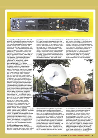 manually. Of course, the parameters of the LNB          people living in areas where dishes are not allowed       The Thomson 40HT33 comes in one piece as
should be set before performing this Auto-Sat func-     are in need for suitable satellite antennas all year      well. With only 43cm in size it is no problem to do
tion or doing the satellite programming manually.       round. Thomson’s Cassegrain dish has two ways of          this. For ﬁxed installation the materials needed are
The on-screen display supports four languages:          mounting: ﬁxed or with the use of a strong suction        included. For temporary or mobile use the suction
English, German, French and Spanish. The                pad. One of the major problems with mobile dishes         pad will do ﬁne, although you might not want to race
D-2500IP can store up to 50 satellites with 999         has always been the size as 40cm is really the            the 24 hours of Le Mans with this thing on the roof.
transponders. A favourites list will store the really   absolute bottom size for most satellites. A gain of       The Thomson Cassegrain dish comes with the
important programmes for you. This is a cross-          33.5dB is just not enough to get a stable analogue        universal LNB ﬁxed at the back of the main dish.
satellite list. It is also possible to connect one      picture or to guarantee constant digital reception        This protects it from any inclement weather.
ﬁxed dish of which you can recall the programmes        even from medium-power satellites such as Astra           There’s a mechanical problem with elevations
with just one press on a button. In that case, the      or Eutelsat. Thomson uses Cassegrain technology           below 10 degrees as the LNB’s F-connector
position of the motorised dish stays where it is.       for this 40HT33. It may sound over-sophisticated          will be in the way of the the mount construction,
The fastest way to programme the receivers              and mysterious, but it isn’t. With normal dishes          but as a matter of fact this is no real shortcom-
is performing an Auto-search. All data in
the receiver will be overwritten, however.
The Transponder-search or Network-
search will keep what’s in the receiver.
Of course, the D-2500IP features an Electronic
programme Guide (EPG). A graphical user
interface presents you with extensive pro-
gramme information on what’s on right now and
what is on next. Unfortunately, not all channels
offer this service to the viewers. Sometimes,
they are just too lazy to do this, sometimes
they don’t even know about this technology
and some other times they are tied to their own
TV-guide and don’t want to lose subscribers.
To have the receiver indicating the proper time,
you have to tell it what time zone it is in. This is
done very easily: just by selecting the biggest
city in your area. The Echostar will store all
channels it ﬁnds, including encrypted channels.
Of course, these will only be visible when using a
proper common-interface with smartcard. Using
the edit-mode you can easily delete the channels
you don’t want. This edit-mode also enables
you to swap channels or reorganise them all.
A simple option like ‘FTA-only’ would make it
easier to lock out all these encrypted channels to
which you are not even able to legally subscribe.
This receiver not only indicates the signal
strength but the quality as well. And the
latter is in fact even more important, since
it has much more to say about whether you
can receive a digital channel or not. Both
measuring tools enable you to perfectly align
the dish (azimuth, elevation and skew).
It is also possible to use the D-2500IP in a SMATV      all signals are focused by the dish only once. The        ing as an antenna this small cannot be used for
network (Satellite Master Antenna TV). A separate       Cassegrain system actually uses two dishes in             extreme reception anyway because of thermal
menu enables you to perform the proper set-             one construction to focus the signals not once but        noise originating from the Earth’s surface.
tings for this. Another important menu for the real     twice. First, the signals are bundled by the larger       We compared the Thomson dish with another
aﬁcionado is the advanced installation menu.            dish. These are reﬂected to a second smaller dish at      40cm single-LNB dish. This unbranded prod-
Here you can enter for example the PID codes.           which focus the LNB is located. The signal coming         uct produced a gain of 33.6dB at 11.7GHz. The
Every satellite can be given a name and the same        from this second smaller dish is much stronger. As        Thomson 40HT33 however had a gain of up to
goes for all programmes. The D-2500IP reacts            this dish type requires a very precise conﬁguration,      37.6dB, thus offering much more reliable digital and
very quickly to every command of the remote             in most cases such devices come pre-assembled.            analogue reception of medium-power satellites.
control. There were no delays in any operation.         Smaller types have the LNB/feed combination               After our test, we used this dish quite some time for
                                                        mounted weatherproof at the back of the dish. The         MPEG radio only. It worked ﬁne all the time without
THOMSON Cassegrain: 40HT33                              Cassegrain principle is quite frequently used in          any audible dropout. Although the aperture angle
This year’s season has actually passed already          commercial SNG or ﬂy-aways. Depending on the              of such small dishes are larger by law of nature,
and some of you may have already bought already         quality of the construction, the additional mirror will   the 3.5° of the Thomson dish is still a very good
the wrong dish for mobile use. But truckers and         rise the signal gain by an extra ten to 14 percent.       ﬁgure. Just as with the 88HT33, the workmanship
                                                                                                                  of this smaller dish is really remarkably high.


                                                                             www.TELE-satellite.com — 10-1
                                                                                                         1/2009 — TELE-satellite — Broadband & Fiber-Optic        175
 