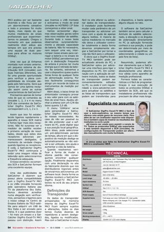 MK3 acabou por ser bastante            que tivemos o LNB montado              fácil no site alterar ou adicio-                 o dispositivo, e basta apenas
divertido e não ficou por ser          e activamos o modo de sinal            nar dados do transpondedor.                      alguns cliques no rato.
um aborrecimento cansativo             Unicable no HOTBIRD 13° Este           O instalador pode facilmente
e todo o processo foi muito            começamos a obter sinal.               mudar cada parâmetro de um                         O software da SatCatcher
rápido, mais rápido do que                Vamos acrescentar algu-             transponder ou adicionar um                      também serve para calcular o
muitos medidores de sinais             mas observações gerais sobre           novo com a ajuda de apenas                       Azimute do satélite seleccio-
profissionais que experimen-           este novo medidor de satélite.         alguns botões. A maioria de                      nado, a elevação e os ângulos
tamos no passado. Chegou o             Durante todo o nosso teste             outros medidores no mercado                      de polarização directamente
momento em que podemos                 observamos surpreendente-              não deixa o utilizador contro-                   no PC (a aplicação fornecida
realmente dizer adeus aos              mente a elevada capacidade             lar totalmente e desta forma                     conhece a sua posição, e pode
tempos em que era preciso              da bateria. Não foi necessário,        devemos simplesmente elo-                        ser determinada por meio de
uma equipa de duas pes-                nem sequer uma vez, inter-             giar a SatCatcher por tornar a                   coordenadas geográficas ou
soas para afinar os motores            romper nosso ensaio para car-          vida tão fácil para o utilizador.                seleccionando a cidade ou um
DISEqC.                                regar a bateria e no ensaio do            É obvio que o DigiPro Excel-                  país fora da lista).
                                       motor DiSEqC percebemos que            TV MK3 também pode ser
   Uma vez que já tínhamos             com a deslocação frequente             actualizado através do PC; a                        Resumindo, podemos afir-
montado num ensaio anterior,           da antena é preciso ter muita
                                                                              SatCatcher optou por adicio-                     mar claramente que a SatCa-
um pequeno sistema de dis-             energia que é retirada da bate-
                                                                              nar uma interface para ligar o                   tcher DigiPro Excel-TV MK3 é
tribuição SCR (Unicable) com           ria. No entanto, estivemos a
                                                                              dispositivo no PC. Em combi-                     absolutamente uma alterna-
duas matrizes diferentes, isto         usar o dispositivo quase quatro
                                                                              nação com a aplicação de sof-                    tiva válida como aparelho de
foi uma grande oportunidade            horas livres de qualquer fonte
                                                                              tware incluído, todos os dados                   medição profissional.
para verificar a plena com-            de alimentação externa. Por
                                                                              do transponder podem ser                            Fornece todas as caracte-
patibilidade da Unicable ale-          isso facilmente conseguimos
                                                                              convenientemente       editados                  rísticas e é fácil de programar.
gada pelo fabricante. Será que         atingir um recorde de todos os
                                       instrumentos de medição por            no PC, ou pode ir com regula-                    Graças à sua execução de
vamos ter uma óptima recep-
                                       satélite!                              ridade a www.satcatcher.com                      todos os protocolos DiSEqC e
ção assim como as outras
                                          Além disso, o baixo limiar do       para actualizar os satélites e                   também do SCR, até que os
características da SatCatcher?
                                       sintonizador conseguiu provar          as listas de transponders que                    instaladores profissionais não
   Precisamos apenas de tomar
                                       o seu valor para com os saté-          podem ser transferidas para                      precisam de olhar mais longe.
nota de que os comandos da
Unicable 1, 2, 3 e 4 no menu           lites de sinal fraco. Ajudou ali-
SCR dos comandos da SatCa-             nhar a antena com um C/N tão
                                       baixo quanto 3,5 dB.
                                                                                         Especialista no assunto
tcher DigiPro Excel-TV MK3
correspondem a 0, 1, 2 e 3.               O menu ‘Utilitário’ serve                  +
                                       para personalizar a SatCa-                     O SatCatcher DigiPro Excel-TV MK3 é fácil de
                                       tcher DigiPro Excel-TV MK3                  usar e auto-explicativo, ao mesmo tempo que
  Assim que isso foi estabe-                                                       oferece uma ampla gama de recursos úteis. Para
lecido ligamos rapidamente o           às nossas necessidades. No                  além de ser um analisador espectro este disposi-
aparelho à nossa SCR matriz            caso de não ser possível ou                 tivo é também capaz de mostrar os resultados das
e fomos ligar mais dois recep-         de não pretender usar o sof-                medições no ecrã e pode
                                       tware do PC, pode digitar aqui                 até mesmo ser usado para assistir a canais de               Thomas Haring
tores. Não foi surpresa ver o                                                      TV. Todos os protocolos DiSEqC são suportados                    TELE-satellite
medidor de satélite receber            a sua posição local geográfica.             e está também disponível o SCR (Unicable). As
                                                                                                                                                      Test Center
                                                                                                                                                          Austria
a primeira variação de resul-          Além disso, pode seleccionar                configurações do Transponder podem ser altera-
                                       um pré-determinado período                  das manualmente com muita facilidade.
tados, desde que estes dois
receptores    adicionais   per-        de tempo, altura em que o dis-
manecessem desligados. O               positivo de medição desliga-se                -
momento da verdade chegou              automaticamente se não esti-                 A única coisa que falta no SatCatcher DigiPro Excel-TV
                                       ver a ser utilizado, isto ajuda a           MK3 é o analisador MER.
quando ligamos os receptores.
E voilà, a SatCatcher DigiPro          aumentar a vida da bateria.
Excel-TV MK3 continuava a                 Quando resolvemos veri-
exibir uma imagem nítida de
                                       ficar a forma de mudar o
                                       idioma padrão não conse-
                                                                                                           TECHNICAL
televisão após seleccionarmos                                                                                        DATA
                                       guimos encontrar qualquer
a frequência adequada.                                                         Distributor           SatCatcher, Unit 7 Salvesen Way Hull, East Yorkshire,
                                       opção. Finalmente deparamos
  O nosso veredicto: os coman-                                                                       UK HU3 4UQ, United Kingdom
                                       com uma declaração no site
dos SCR e SatCatcher formam                                                    Tel                   +44 (0) 148 222 15 77
                                       do fabricante dizendo que nos
uma excelente equipa.                                                          Email                 sales@satcatcher.com
                                       distribuidores regionais antes
                                       de enviarmos adicionamos um             Model                 Digipro Excel-TV MK3
   Uma das publicidades da
                                       software local. Desta forma os          Frequency range       930~2150 MHz
SatCatcher é dizerem que
                                       clientes recebem a SatCatcher
possui plena compatibilidade                                                   Level range           -65 dBm ~ -25 dBm
                                       DigiPro Excel-TV MK3 com
com o DigiPro Excel-TV MK3                                                     Input resistance      75 Ohm
                                       textos no ecrã do seu próprio
e os LNBs Unicable fornecido                                                   Symbol rate           2~45 Ms/s
                                       idioma.
pela operadora italiana pay
                                                                               DiSEqC                Yes (1.0,1.1, 1.2, 1.3)
TV da plataforma Sky Italia.
Nunca     devemos     acreditar
                                         Definições do                         SCR-Standard          Yes

numa alegação sem verificar-             Transponder                           Power supply          Up to 5 hours without recharge

mos, pensamos e ligamos para             Os dados do transponder               Supplied items        Fold away sun visor, Software CD, User guide,
o nosso colega no Centro de            armazenados na memória                                        Mains charging unit, Car charger, P.C. Connection cable,
Ensaios Italiano da TELE-saté-         interna do DigiPro Excel-TV                                   USB converter (optional)

lite para adquirir um LNB da           MK3 ficam sempre sujeitos               Dimension             250x120x60mm
Sky Italia e ser enviado para          a alterações, todos os dias             Net weight            0.8kg
Viena. E o que podemos dizer           temos muitas dezenas de                 Gross weight          1.6kg
– foi mais um ensaio e a Sat-          repetidores a serem desliga-
                                                                               Working temperature   0°C ~ +40°C
Catcher DigiPro Excel-TV MK3           dos, ligados ou modificados.
                                                                               Display               120x64 3.5“ LCD color display
passou com distinção. Assim            Mas com a SatCatcher é muito


54 TELE-satellite — Broadband & Fiber-Optic — 10-1
                                                 1/2009 — www.TELE-satellite.com
 