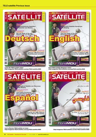 TELE-satellite Previous Issue


        DEU
                   Die größte Satellitenzeitschrift - weltweit!                       # 212
                                                                                                        ENG
                                                                                                                  The World’s Largest Satellite Magazine                                    # 212




                   S AT E L L I T                                                                                 SATELLITE
 TELE




                                                                                                  TELE
                                                                                    08-09




                                                                                                                                                                                          08-09
                     BREITBAND & FIBER-OPTIK                                                                      BROADBAND & FIBER-OPTIC




                                                                                      2009




                                                                                                                                                                                            2009
   B 9318 EE
   B 9318                                                                                          B 9318 EE
                                                                                                   B 9318


  €uro8.50                                                                                        €uro8.50

  US$11.50                                                                                        US$11.50

  GB£7.00
                                  DXer Report                                                     GB£7.00
                                                                                                                                 DXer Report
  Australia:
                                  CHINA                                                           Australia:
                                                                                                                                 CHINA
                                  Der phantastische Satelliten-                                                                  Resourceful Satellite Handyman
  AU$15.00                                                                                        AU$15.00

  Austria:                                                                                        Austria:

  €8,50                                                                                           €8,50



                                  Handwerker aus Beijing                                                                         from Beijing
  Belgium:                                                                                        Belgium:

  €8,50                                                                                           €8,50

  Canada:                                                                                         Canada:

  CA$13.00                                                                                        CA$13.00

  China:                                                                                          China:

  ¥80                                                                                             ¥80

  Egypt:
                                  Firmenporträt                                                   Egypt:
                                                                                                                                 Company Report
                                  PROMAX                                                                                         PROMAX
  EP65                                                                                            EP65

  France:                                                                                         France:

  €8,50                                                                                           €8,50




                                  Die vier State of the Art                                                                      The Four State of the Art




  Deutsch                                                                                         English
  Germany:                                                                                        Germany:

  €8,50                                                                                           €8,50




                                  Abteilungen aus Barcelona                                                                      Divisions in Barcelona
  Greece:                                                                                         Greece:

  €8,50                                                                                           €8,50

  India:                                                                                          India:

  Rs550                                                                                           Rs550

  Indonesia:                                                                                      Indonesia:

  Rp120.000                                                                                       Rp120.000

  Ireland:

  €8,50                           Testbericht                                                     Ireland:

                                                                                                  €8,50                          Test Report
                                  SPAUN SPAROS 609                                                                               SPAUN SPAROS 609
  Israel:                                                                                         Israel:

  NIS45                                                                                           NIS45




                                  Überraschendes                                                                                 Surprising New Satellite
  Lebanon:                                                                                        Lebanon:

  LL17000                                                                                         LL17000

  Maroc:                                                                                          Maroc:

  DH95

  Netherlands:

  €8,50
                                  neues Satelliten-Messgerät                                      DH95

                                                                                                  Netherlands:

                                                                                                  €8,50
                                                                                                                                 Signal Analyzer
  Nigeria:                                                                                        Nigeria:

  N1700                                                                                           N1700

  Pakistan:                                                                                       Pakistan:

  Rp950                                                                                           Rp950

  South Africa:                                                                                   South Africa:

  R95.00                                                                                          R95.00

  South Korea:                                                                                    South Korea:

  W15.000                                                                                         W15.000

  Spain:                                                                                          Spain:

  €8,50                                                                                           €8,50

  Sweden:                                                                                         Sweden:

  SKr90,00                                                                                        SKr90,00



                                                                           Testbericht                                                                                        Test Report
  Switzerland:                                                                                    Switzerland:

  Fr13,00                                                                                         Fr13,00




                                                          GLOBAL INVACOM                                                                                GLOBAL INVACOM
  Taiwan:                                                                                         Taiwan:

  NT$380                                                                                          NT$380

  UAE:                                                                                            UAE:

  D45

  UK:                                          Neue optische LNB Generation                       D45

                                                                                                  UK:                                        New Generation of Optical LNBs
                                              wird die Satellitenwelt verändern                                                         Will Revolutionize the Satellite World
  £7.00                                                                                           £7.00

  USA:                                                                                            USA:

  US$11.50                                                                                        US$11.50




                                    global invacom                               08-09/2009
                                                                                                                                   global invacom                                      08-09/2009




                      GI FibreMDU                                                                                  GI FibreMDU
  Lesen Sie TELE-satellit online:                                                             Read TELE-satellite Magazine online:
  http://magazine.TELE-satellite.com/deu/TELE-satellite-0909                                  http://magazine.TELE-satellite.com/eng/TELE-satellite-0909

        ESP
                   La revista de satélite más grande del mundo                        # 212
                                                                                                        FAR
                                                                                                                    ‫ﺑﺰﺭﮔﺘﺮﻳﻦ ﻣﺠﻠﻪ ﺗﺨﺼﺼﻲ ﻣﺎﻫﻮﺍﺭﻩ ﺩﺮ ﺟﻬﺎﻥ‬                                     # 212




                   S AT É L I T E                                                                                 SATELLITE
 TELE




                                                                                                  TELE
                                                                                    08-09




                                                                                                                                                                                          08-09
                   BANDA ANCHA & FIBRA-ÓPTICA                                                                          ‫ﭘﻬﻦ ﺑﺎﻧﺪ ﻭ ﻓﻴﺒﺮ ﻧﻮﺭﻯ‬
                                                                                      2009




                                                                                                                                                                                            2009
   B 9318 E                                                                                        B 9318 E




                                  Informe de DXer                                                                                                                             ‫ﮔﺰﺍﺭﺵ ﺍﺯ ﺩﯾﺠﯿﺘﺎﻝ ﺑﺎﺯ‬
                                  CHINA                                                                                                                                               ‫ﭼﯿﻦ‬
                                  Aﬁcionado al Satélite con Recursos                                                                                                ‫ﻣﺎﻫﻮﺍﺭﻩ ﺑﺎﺯ ﻣﺒﺘﮑﺮ ﭘﮑﻨﯽ‬
                                  desde Beijing
                                  Informe de Compañía
                                                                                                                                                                                   ‫ﮔﺰﺍﺭﺵ ﺷﺮﮐﺖ‬
                                  PROMAX
                                  Las Cuatro Divisiones                                                                                                                   PROMAX




  Español
                                  de la Excelencia Tecnológica                                                                                      ‫ﺻﺎﺣﺐ ﭼﻬﺎﺭ ﺗﮑﻨﻮﻟﻮژی ﺭﻭﺯ ﺩﺭ ﺑﺎﺭﺳﻠﻮﻥ‬




                                                                                                                                                          ‫ﻓﺎﺭﺳﻲ‬
                                  en Barcelona
                                  Informe de Prueba                                                                                                                                ‫ﮔﺰﺍﺭﺵ ﺁﺯﻣﺎﯾﺶ‬
                                  SPAUN SPAROS 609                                                                                                        SPAUN SPAROS 609
                                  Sorprendente Nuevo Analizador                                                                              ‫ﺗﺤﻠﻴﻠﮕﺮ ﺳﻴﮕﻨﺎﻝ ﻣﺎﻫﻮﺍﺭﻩ ﺍی ﺟﺪﻳﺪ ﻭ ﺣﻴﺮﺕ ﺍﻧﮕﻴﺰ‬
                                  de Señal para Satélite




                                                                    Informe de Prueba                                                                                              ‫ﮔﺰﺍﺭﺵ ﺁﺯﻣﺎﯾﺶ‬
                                                    GLOBAL INVACOM                                                                                             GLOBAL INVACOM
                                       Nueva Generación de LNBs Ópticos                                                                                  ‫ﻧﺴﻞ ﻧﻮﻳﻦ ﺍﻝ ﺍﻥ ﺑﯽ ﻫﺎی ﺍﭘﺘﻴﮑﺎﻝ ﺩﻧﻴﺎ‬
                                  que Revolucionarán el Mundo del Satélite                                                                                            .‫ﺭﺍ ﻣﺘﺤﻮﻝ ﺧﻮﺍﻫﺪ ﺳﺎﺧﺖ‬



                                    global invacom                               08-09/2009
                                                                                                                                   global invacom                                      08-09/2009




                      GI FibreMDU                                                                                  GI FibreMDU
  Lea La Revista TELE-satélite en Linea:                                                                                                      ‫ﻣﺠﻠﻪ ﺗﻠﻪ ﺳﺘﻼﯾﺖ ﺍﯾﻨﺘﺮﻧﺸﻨﺎﻝ ﺭﺍ ﺁﻥ ﻻﯾﻦ ﻣﻄﺎﻟﻌﻪ ﮐﻨﯿﺪ‬
  http://magazine.TELE-satellite.com/esp/TELE-satellite-0909                                                       http://magazine.TELE-satellite.com/far/TELE-satellite-0909



 6                TELE-satellite — Broadband & Fiber-Optic — 10-1
                                                                1/2009 — www.TELE-satellite.com
 