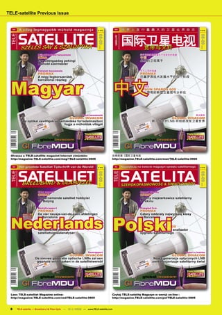 TELE-satellite Previous Issue


     MAG
              A világ legnagyobb műhold magazinja                                # 212
                                                                                              MAN
                                                                                                                              世 界 上 发 行 量 最 大 的 卫 星 业 界 杂 志                              # 212




              SATELLITE                                                                                                       国际卫星电视
 TELE




                                                                               08-09




                                                                                                                                                                                       08-09
                                                                                              SATELLITE
                                                                                                    BROADBAND & FIBER-OPTIC
                SZÉLES SÁV & SZÁLOPTIKA                                                                                         宽带与光纤
                                                                                               TELE




                                                                                 2009




                                                                                                                                                                                         2009
  B 9318 E                                                                                   B 9318 E




                             Műholdkedvelő beszámoló                                                                                       关于发烧友的报道关于发烧友的报道
                             KÍNA                                                                                                          中国
                             Egy ötletgazdag pekingi                                                                                       北京的卫视高手
                             műhold ezermester

                             Vállalati beszámoló                                                                                           关于公司的报道
                             PROMAX                                                                                                        PROMAX
                             A négy legkorszerűbb                                                                                          巴塞罗那技术发展水平的四个阶段




  Magyar                                                                                     中文
                             barcelónai részleg

                             Teszt beszámoló                                                                                               测试报告
                             SPAUN SPAROS 609                                                                                             SPAUN SPAROS 609
                             Meglepő új műholdjelemző                                                                                     令人惊奇的新型卫星信号分析仪
                             készülék




                                                                 Teszt beszámoló                                                                                                    测试报告
                                               GLOBAL INVACOM                                                                                             GLOBAL INVACOM
                 Az optikai vevőfejek új nemzedéke forradalmasítani                                                                                新一代光纤LNB 将彻底改变卫星世界
                                            fogja a műholdak világát



                               global invacom                               08-09/2009
                                                                                                                                            global invacom                          08-09/2009




                 GI FibreMDU                                                                                                    GI FibreMDU
  Olvassa a TELE-satellite magazint Internet cimünkön:                                   在线阅读《国际卫星电视
  http://magazine.TELE-satellite.com/mag/TELE-satellite-0909                             http://magazine.TELE-satellite.com/man/TELE-satellite-0909

     NED
              Het grootste Satelliet Tijdschrift van de Wereld                   # 212
                                                                                              POL                             Największy na świecie magazyn sprzętu satelitarnego        # 212




              SATELLIET                                                                                                       S AT E L I TA
 TELE




                                                                                             TELE
                                                                               08-09




                                                                                                                                                                                       08-09
                 BREEDBAND & GLASVEZEL                                                                                        SZEROKOPASMOWOŚĆ & ŚWIATŁOWODY
                                                                                 2009




                                                                                                                                                                                         2009
  B 9318 E                                                                                   B 9318 E




                             DXer rapport                                                                                                  Raport DX-owy
                             CHINA                                                                                                         CHINY
                             Ondernemende satelliet hobbyist                                                                               Płodny majsterkowicz satelitarny
                             uit Beijing                                                                                                   z Pekinu

                             Bedrijfsrapport                                                                                               Przegląd ﬁrm
                             PROMAX                                                                                                       PROMAX




                                                                                             Polski
                             De vier neusje-van-de-zalm afdelingen                                                                        Cztery oddziały najwyższej klasy



  Nederlands
                             in Barcelona                                                                                                 w Barcelonie

                             Testrapport                                                                                                  Raport z testów
                             SPAUN SPAROS 609                                                                                             SPAUN SPAROS 609
                             Verrassende nieuwe                                                                                           Zdumiewający nowy analizator
                             satellietsignaalanalyser                                                                                     sygnału satelitarnego




                                                                      Testrapport                                                                                        Raport z testów
                                                GLOBAL INVACOM                                                                                                 GLOBAL INVACOM
                           De nieuwe generatie optische LNBs zal een                                                                                Nowa generacja optycznych LNB
                            revolutie veroorzaken in de satellietwereld                                                                            zrewolucjonizuje satelitarny świat



                               global invacom                               08-09/2009
                                                                                                                                            global invacom                          08-09/2009




                 GI FibreMDU                                                                                                    GI FibreMDU
  Lees TELE-satelliet Magazine online:                                                   Czytaj TELE-satelitę Magazyn w wersji on-line :
  http://magazine.TELE-satellite.com/ned/TELE-satellite-0909                             http://magazine.TELE-satellite.com/pol/TELE-satellite-0909



 8           TELE-satellite — Broadband & Fiber-Optic — 10-1
                                                           1/2009 — www.TELE-satellite.com
 