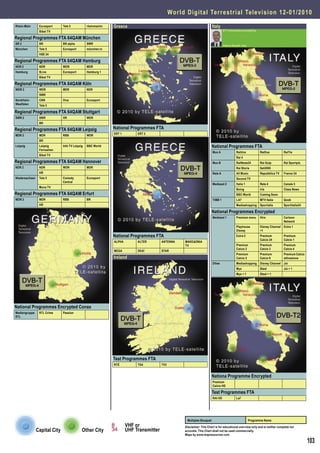 World Digital Terrestrial Television 1 2 - 0 1 / 2 0 1 0
Rhein-Main       Eurosport     Tele 5            rheinmaintv   Greece                                                     Italy
                 Bibel TV                                                                                                          DTT Information provided by

Regional Programmes FTA 64QAM München
BR 2             BR            BR alpha          SWR
                                                                                                                                   Alberto Boselli, Italy
München          Tele 5        Eurosport         münchen.tv
                 HSE 24

Regional Programmes FTA 64QAM Hamburg
NDR 2            NDR           WDR               MDR
Hamburg          9Live         Eurosport         Hamburg 1
                 Bibel TV

Regional Programmes FTA 64QAM Köln
WDR 2            WDR           MDR               NDR
                 SWR
Nordrhein-       CNN           Viva              Eurosport
Westfalen        Tele 5

Regional Programmes FTA 64QAM Stuttgart
SWR 2            SWR           HR                WDR
                 BR

Regional Programmes FTA 64QAM Leipzig                          National Programmes FTA
                                                               ERT 1        ERT 2
MDR 2            MDR           RBB               WDR
                 BR
Leipzig          Leipzig       Info TV Leipzig   BBC World                                                                National Programmes FTA
                 Fernsehen
                                                                                                                          Mux A                RaiUno              RaiDue          RaiTre
                 Bibel TV
                                                                                                                                               Rai 4
Regional Programmes FTA 64QAM Hannover                                                                                    Mux B                RaiNews24           Rai Gulp        Rai Sportpiù
NDR 2            NDR           WDR               MDR                                                                                           Rai Storia          Sat2000
                 HR                                                                                                       Rete A               All Music           Repubblica TV   France 24
Niedersachsen    Tele 5        Comedy            Eurosport                                                                                     Second TV
                               Central
                                                                                                                          Mediaset 2           Italia 1            Rete 4          Canale 5
                 Mona TV
                                                                                                                                               Boing               Iris            Class News
Regional Programmes FTA 64QAM Erfurt                                                                                                           BBC World           Coming Soon
MDR 2            MDR           RBB               BR                                                                       TIMB 1               LA7                 MTV Italia      Qoob
                 HR                                                                                                                            Mediashopping       Sportialia      Sportitalia24

                                                                                                                          National Programmes Encrypted
                                                                                                                          Mediaset 1           Premium menu        Hiro            Cartoon
                                                                                                                                                                                   Network
                                                                                                                                               Playhouse           Disney Channel Extra 1
                                                                                                                                               Disney              +1
                                                               National Programmes FTA                                                         Extra 2             Premium         Premium
                                                                                                                                                                   Calcio 24       Calcio 1
                                                               ALPHA        ALTER        ANTENNA     ΜΑΚΕΔΟΝΙΑ
                                                                                                     TV                                        Premium             Premium         Premium
                                                                                                                                               Calcio 2            Calcio 3        Calcio 4
                                                               MEGA         ΣΚΑΪ         STAR
                                                                                                                                               Premium             Premium         Premium Calcio
                                                               Ireland                                                                         Calcio 5            Calcio 6        attivazione
                                                                                                                          Dfree                Mediashopping       Disney Channel Joi
                                                                                                                                               Mya                 Steel           Joi + 1
                                                                                                                                               Mya + 1             Steel + 1




National Programmes Encrypted Conax
Mediengruppe     RTL Crime     Passion
RTL




                                                               Test Programmes FTA
                                                               RTÉ          TG4          TV3


                                                                                                                          Nationa Programme Encrypted
                                                                                                                          Premium
                                                                                                                          Calcio HD

                                                                                                                          Test Programmes FTA
                                                                                                                          RAI HD               La7




                                                                                                      Multiplex Bouquet                                     Programme Name
                                                                       VHF or                        Disclaimer: This Chart is for educational overview only and is neither complete nor
                Capital City                 Other City                UHF Transmitter               accurate. This Chart shall not be used commercially.
                                                                                                     Maps by www.mapresources.com

                                                                                                                                                                                                    103
 