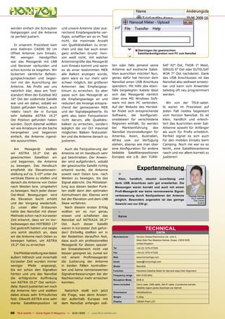 werden einfach die Schrauben            und unsere Antenne über aus-
festgezogen und die Antenne             reichend Empfangsstärke ver-
ist perfekt justiert.                   fügte, schafften wir es im Test
                                        nicht, die maximale Anzahl
  In unserem Praxistest kam             von Qualitätsbalken zu errei-
eine Kathrein CAS90 90 cm               chen und das hat auch einen                                ■ Übertragen der gewünschten
Offset Antenne zum Einsatz.             ganz einfachen Grund: Hori-                                 Satellitenkonﬁguration vom PC zum NanoSat
Mit    wenigen     Handgriffen          zon weiß nicht, mit welcher
war das Messgerät mit LNB               Antennengröße das Messgerät
und Receiver verbunden und              zum Einsatz kommt und wenn              ten oder falls jemand seine                 SAT 42° Ost, THOR 1° West,
schon konnte es losgehen. Wir           es ab einer bestimmten MER              Antenne auf exotische Satel-                SIRIUS 5° Ost oder EUTELSAT
lockerten sämtliche Befesti-            alle Balken anzeigen würde,             liten ausrichten möchte? Nun,               W3A 7° Ost nachdenkt. Dank
gungsschrauben und began-               dann wäre es nur mehr sehr              genau dafür hat Horizon dem                 des USB Anschlusses ist das
nen mit der Ausrichtung der             schwer möglich, bei größeren            NanoSat einen USB Anschluss                 NanoSat also weltweit einsetz-
Antenne. Als Proﬁs war uns              Antennen das Empfangsop-                spendiert. Mit Hilfe des eben-              bar und kann vom Anwender
natürlich klar, dass am Test-           timum zu erreichen. So aber             falls beigelegten Kabels lässt              beliebig oft neu programmiert
standort Wien der Eutelsat W2           passt sich das Messgerät an             sich das Messgerät nämlich                  werden.
16° Ost der südlichste Satellit         die Empfangsanlage an und               über eine MS Windows Soft-
war und wir daher, sobald wir           reduziert die Anzeige entspre-          ware mit dem PC verbinden.                     Wir von der TELE-satel-
Süden gefunden hatten, auch             chend der gemessenen MER                Auf der Website des Herstel-                lit waren im Praxistest auf
relativ rasch die in Europa             und der Signalpegelwerte. Es            ler ﬁndet sich entsprechende                jeden Fall restlos begeistert
sehr beliebte ASTRA 19.2°               geht also beim Feinjustieren            Software, die Konﬁgurati-                   vom Horizon NanoSat. Es ist
Ost Position gefunden haben             nicht darum, alle Qualitäts-            onsdateien für verschiedene                 klein, handlich und erleich-
würden. Doch diesmal wollten            balken zu erreichen, sondern            Regionen enthält. So werden                 tert das Ausrichten einer Sat-
wir wie Amateure an die Sache           lediglich die vor Ort maximal           bei    Markteinführung     des              Antenne sowohl für Anfänger
herangehen und begannen                 möglichen Balken festzustel-            NanoSat Voreinstellungen für                als auch für Proﬁs erheblich.
einfach, die Antenne irgend-            len und die Antenne danach zu           Amerika, Asien, Australien,                 Perfekt eignet es sich auch
wie auszurichten.                       justieren.                              Afrika usw. zur Verfügung                   für den mobilen Einsatz beim
                                                                                stehen, ebenso wie man über                 Camping. Noch nie war es so
  Am      Messgerät     stellten          Auch die Feinjustierung der           eine Konﬁguration für andere                leicht, eine Satellitenantenne
wir ASTRA 19.2° Ost als                 Antenne ist im Handbuch sehr            beliebte Satellitenpositionen               rasch und vor allem korrekt zu
gewünschten Satelliten ein              gut beschrieben. Der Anwen-             Europas wie z.B. den TURK-                  justieren!
und begannen, die Antenne               der wird aufgefordert, sobald
zu bewegen. Das Handbuch                der gewünschte Satellit richtig
empﬁehlt die Elevationsein-             erkannt wurde, die Antenne                                  Expertenmeinung
stellung auf ca. 5-10° unter die        soweit nach Osten bzw. nach                    +
vertikale Ebene zu stellen und          Westen zu bewegen, bis das                  Klein, handlich, absolut zuverlässig und
danach die Antenne von Osten            Signal abbricht. Die Mittelstel-          dank USB Anschluss sehr gut erweiterbar. Die
nach Westen bzw. umgekehrt              lung aus diesen beiden Punk-              Messungen waren korrekt und auch mit einem
zu bewegen. Nach jeder dieser           ten stellt dann den optimalen             Proﬁ-Messgerät war keine nennenswerte Signal-
Ost-West Bewegungen wird                Azimuthwert dar. Ebenso wird              verbesserung durch Nachjustieren der Antenne                       Thomas Haring
die Elevation leicht erhöht             bei der Elevation und dem LNB                                                                                  TELE-satellite
                                                                                  möglich. Besonders angenehm ist das geringe                            Test Center
und der Vorgang wiederholt.             Skew verfahren.                           Gewicht von nur 230 gr.                                                    Austria

Zu unser aller Erstaunen                  Nach diesem ersten Erfolg
hatte das NanoSat mit dieser            wollten wir es nun genau                       -
Methode schon nach kürzester            wissen und schalteten das                      Keine
Zeit erkannt, dass wir im Vor-          NanoSat auf ASTRA2A 28.2°
beibewegen den HOTBIRD 13°              Ost. Auch dieser Satellit
Ost gestreift hatten und zeigte         waren in kürzester Zeit gefun-                                      TECHNICAL
uns somit deutlich an, dass             den! Einhellig stellten wir in                                                DATA
wir die Antenne nach Osten zu           der Redaktion daraufhin fest,            Manufacturer      Horizon Global Electronics Ltd., Unit 3,
bewegen hatten, um ASTRA                dass auch ein professionelles                              West Side Flex Meadow Harlow, Essex, CM19 5SR,
                                                                                                   United Kingdom
19.2° Ost zu erreichen                  Messgerät für diesen speziel-
                                        len Einsatzbereich nicht viel            Tel               +44 (0) 1279 417005

  Die Pfeildarstellung war dabei        besser geeignet ist, zumal wir           Fax               +44 (0) 1279 417025

äußert hilfreich und innerhalb          mit einem Proﬁmessgerätr                 Web               www.horizonhge.com
kürzester Zeit wurden immer             die Justierung der Antenne               Email             sales@horizonhge.com
weniger     Pfeile   angezeigt,         in beiden Fällen kontrollier-            Model             NanoSat
bis wir schon den Signalton             ten und keine nennenswerten              Function          Handheld Satellite Meter for fast and easy Dish Alignment
hörten und uns das NanoSat              Signalverbesserungen bei der             Frequency range   950~2150 MHz
die erfolgreiche Aufﬁndung              Nachkorrektur mehr erreichen
                                                                                 Reception Mode    DVB-S
von ASTRA 19.2° Ost verkün-             konnten.
                                                                                 Items included    Carry case, USB cable, Sat-IF cable, 2 protective barrels,
dete. Rasch justierten wir noch                                                                    Satellite region packs download via Internet
die Antenne fein und stellten             Natürlich stellt sich jetzt
                                                                                 Dimensions        140x90x40mm
dabei etwas sehr Erfreuliches           die Frage, was denn Anwen-
                                                                                 Weight            0.23kg
fest: Obwohl ASTRA eine sehr            der außerhalb Europas mit
                                                                                 Display           128x64 Pixel LCD
starke Satellitenposition ist           dem NanoSat anfangen soll-


66 TELE-satellite — Global Digital TV Magazine — 12-01/2010 — www.TELE-satellite.com
 
