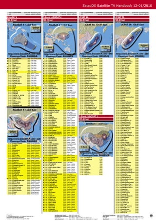 SatcoDX Satellite TV Handbook 12-01/2010
     Freq Pol Channel Name               Symbol Rate Programming Type             Freq Pol Channel Name          Symbol Rate Programming Type                           Freq Pol Channel Name                   Symbol Rate Programming Type                          Freq Pol Channel Name                      Symbol Rate Programming Type
     GHz                                   ksym/sec SatcoDX Deﬁnition             GHz                              ksym/sec SatcoDX Deﬁnition                           GHz                                       ksym/sec SatcoDX Deﬁnition                          GHz                                          ksym/sec SatcoDX Deﬁnition

ASIASAT 4                                                                      C-Band: ASIASAT 4                                                                   JCSAT 4A                                                                                      JCSAT 3A
122.0 East                                                                     122.1 East                                                                          124.0 East                                                                                    128.0 East
ASI004KA                                                                       ASI004CB                                                                            JCS04AKJ                                                                                      JCS003KJ




 12.361 V      NDTV Imagine                     9404     High Quality Home     3.760   H   ANIMAX                      27500      Low Level                         12.283    H   Gokaku TV            21096                                                      12.268     V   Green Channel                          21096
 12.361 V      ATN RTV                          9404     Low Level              3.760   H   CNBC TV18                   27500      News + Series                     12.283    H   Medical Sat          21096                                                      12.268     V   Kit Manzox Club                        21096
 12.361 V      Channel I                        9404     Low Level             3.760   H   DD PUNJABI                  27500      Low Level                         12.283    H   Success TV           21096                                                      12.268     V   The University of th                   21096
 12.361 V      Channel One                      9404     Low Level             3.760   H   DD SAHYADRI                 27500      News + Series                     12.283    H   SVML                 21096                                                      12.268     V   TVE International                      21096
  12.361 V      MAA                              9404     Low Level             3.760   H   NDTV INDIA                  27500      News + Series                     12.403    H   Star Stream Channel  21096                                                      12.268     V   Yozemi TV Net                          21096
 12.361 V      S21 Network                      9404     Low Level             3.760   H   NDTV PROFIT                 27500      News + Series                     12.523    H   Sky PerfecTV         21096                                                      12.348     V   J Sky Sport 1                          21096
 12.361 V      Star Plus                        9404     Low Level             3.760   H   ZEE 24 TAAS                 27500      News + Series                     12.538    V   Fuji TV              21096                                                      12.348     V   J Sky Sport 2                          21096
 12.361 V      Zee SEA                          9404     Low Level             3.760   H   ZEE CINEMA                  27500      News + Series                     12.538    V   Toei Channel         21096                                                      12.348     V   J Sky Sport 3                          21096
 12.361 V      B4U                              9404     Low Level             3.760   H   ZEE TALKIES                 27500      News + Series                     12.538    V   Viewsic              21096                                                      12.348     V   Perfect Choice                         21096
  12.429 V      NTV Mir                         20000     News + Series         3.760   H   ZEE TELUGU                  27500      News + Series                     12.538    V   Channel BB           21096                                                      12.368     H   Blue Cherry Bomb                       21096
  12.429 V      NTV7                            20000     News + Series         3.760   H   CHUTTI TV                   27500      Low Level                         12.553    H   Health & Welfare Cha 21096                                                      12.368     H   Enjoy TV                               21096
  12.429 V      ORT CHANNEL                     20000     Low Level             3.760   H   MH-1 SHRADDHA               27500      News + Series                     12.553    H   Manzox Channel       21096                                                      12.368     H   Flamingo                               21096
  12.429 V      Paciﬁc TV1                      20000     Low Level             3.760   H   RUSSIA TODAY                27500      Quality Entertain.                12.553    H   Pachinko Pachislot C 21096                                                      12.368     H   Gaora                                  21096
  12.429 V      Paciﬁc TV2                      20000     Low Level             3.760   H   SAHARA MUMBAI               27500      News + Series                     12.553    H   Queen Bee            21096                                                      12.368     H   Milk 906                               21096
  12.429 V      Paciﬁc TV3                      20000     Low Level             3.760   H   SURYA TV                    27500      News + Series                     12.553    H   Zap TV               21096                                                      12.368     H   Music Japan TV                         21096
  12.429 V      RTR PLANETA                     20000     Low Level             3.820   V   24 GHANTA                   27500      Low Level                         12.568    V   Perfect Choice       21096                                                      12.408     H   Channel Ruby                           21096
  12.429 V      RTVi                            20000     Low Level              3.820   V   9X ENT                      27500      News + Series                     12.568    V   Perfect Choice Premi 21096                                                      12.408     H   Family Gekijyo                         21096
  12.429 V      DAAI                            20000     News + Series         3.820   V   DISCOVERY                   27500      Low Level                         12.568    V   Perfect Choice       21096                                                      12.408     H   Perfect Choice                         21096
  12.429 V      HZ                              20000     News + Series         3.820   V   NDTV IMAGINE                27500      Low Level                         12.643    H   Sky PerfecTV         21096                                                      12.408     H   Playboy Channel                        21096
  12.429 V      Paciﬁc TV4                      20000     Low Level             3.820   V   PLAY TV                     27500      Low Level                         12.658    V   Sky Perfect Info Cha 21096                                                      12.408     H   Star Channel                           21096
  12.453 V      ABC FM                           7731     News + Series         3.820   V   POGO                        27500      Quality Entertain.                12.673    H   Sky PerfecTV         21096                                                      12.408     H   Supper Channel                         21096
  12.453 V      ABC RR                           7731     News + Series         3.820   V   STAR ONE                    27500      News + Series                     12.688    V   Cinema R             21096                                                      12.428     V   Perfect Choice                         21096
  12.453 V      ABC W TV , RR, RN                7731     News + Series         3.820   V   ZEE BUSINESS                27500      News + Series                     12.688    V   Paradise TV          21096                                                      12.523     H   Access!                                21096
  12.453 V      ABC-W + RR                       7731     News + Series         3.820   V   ZEE NEWS                    27500      News + Series                     12.688    V   Pink Cherry Bomb     21096                                                      12.523     H   Global Learning Chan                   21096
  12.453 V      GWN TV (WA)                      7731     News + Series         3.820   V   JEEVAN TV                   27500      News + Series                     12.688    V   Sakura Channel       21096                                                      12.523     H   Sky A                                  21096
  12.453 V      JJJ                              7731     News + Series         3.820   V   MAHUAA                      27500      Low Level                         12.688    V   Yellow Cherry Bomb   21096                                                      12.523     H   Splash                                 21096
  12.453 V      SBS TV (WA)                      7731     News + Series         3.820   V   NEPAL-1                     27500      News + Series                     12.703    H   Sky PerfecTV         21096                                                      12.523     H   Travelers Channel                      21096
  12.453 V      WINWEST                          7731     News + Series         3.820   V   SAHARA SAMAY                27500      News + Series                     12.718    V   Classica Japan       21096                                                      12.523     H   Victory Channel                        21096
  12.480 V      Astralinks SNG                   6620     Home Cinema           3.820   V   SAHARA UP                   27500      News + Series                     12.718    V   Coming Soon TV       21096                                                      12.538     V   Japan Leisure Channe                   21096
ASI004KE                                                                        3.820   V   SATSANG                     27500      News + Series                     12.718    V   The Mistery Channel  21096                                                      12.538     V   JNN News Bird                          21096
                                                                                3.820   V   TV-5 MONDE                  27500      News + Series                     12.718    V   Japanet Studio 242   21096                                                      12.538     V   Nickelodeon Japan                      21096
                                                                                3.880   H   AASTHA BHAJAN               27500      News + Series                     12.718    V   Reform Senmon Channe21096                                                       12.538     V   Pioneer Karaoke Chan                   21096
                                                                                3.880   H   ANIMAL PLANET               27500      Low Level                         12.718    V   ViTV                 21096                                                      12.538     V   Tabi Channel                           21096
                                                                                 3.880   H   AXN                         27500      Quality Entertain.                12.733    H   Sky PerfecTV         21096                                                      12.538     V   Mondo 21                               21096
                                                                                 3.880   H   CNN                         27500      Quality Entertain.                                                                                                              12.553     H   Bloomberg TV Japan                     21096
                                                                                 3.880   H   CNN IBN                     27500      News + Series                  C-Band: SINOSAT 3                                                                                12.553     H   E-Tenki Net                            21096
                                                                                3.880
                                                                                3.880
                                                                                         H
                                                                                         H
                                                                                             ETV GUJRATI
                                                                                             ETV ORIYA
                                                                                                                         27500
                                                                                                                         27500
                                                                                                                                    Low Level
                                                                                                                                    News + Series
                                                                                                                                                                   125.0 East                                                                                       12.553
                                                                                                                                                                                                                                                                    12.553
                                                                                                                                                                                                                                                                               H
                                                                                                                                                                                                                                                                               H
                                                                                                                                                                                                                                                                                   MTV Japan
                                                                                                                                                                                                                                                                                   Space Shower TV
                                                                                                                                                                                                                                                                                                                          21096
                                                                                                                                                                                                                                                                                                                          21096
                                                                                                                                                                   SIN003CB
                                                                                3.880   H   ZEE BANGLA                  27500      News + Series                                                                                                                   12.553     H   Speed Channel 1                        21096
                                                                                3.880   H   ZEE CAFE                    27500      News + Series                                                                                                                   12.553     H   Speed Channel 2                        21096
                                                                                3.880   H   ZEE TRENDZ                  27500      News + Series                                                                                                                   12.568     V   Asahi NewStar                          21096
                                                                                3.880   H   AAKASH BANGLA               27500      News + Series                                                                                                                   12.568     V   Cartoon Network Japa                   21096
                                                                                3.880   H   DIVYA                       27500      News + Series                                                                                                                   12.568     V   DK Star Karaoke                        21096
                                                                                3.880   H   IBN LOKMAT                  27500      News + Series                                                                                                                   12.568     V   Eco Music TV                           21096
                                                                                3.880   H   MANORAMA COCHIN             27500      News + Series                                                                                                                   12.568     V   Igo Shogi Channel                      21096
                                                                                3.880   H   SPACETOON KIDS TV           27500      News + Series                                                                                                                   12.568     V   Rainbow Channel                        21096
                                                                                3.880   H   TIME TV                     27500      Low Level                                                                                                                       12.583     H   Discovery Channel Ja                   21096
                                                                                3.920   H   9X NEWS                     27500      News + Series                                                                                                                   12.583     H   Golf Network                           21096
                                                                                3.920   H   ETV BANGLA                  27500      News + Series                                                                                                                   12.583     H   Lala TV                                21096
                                                                                3.920   H   ETV TELUGU                  27500      News + Series                                                                                                                   12.583     H   Movie Plus                             21096
                                                                                 3.920   H   HBO                         27500      News + Series                                                                                                                   12.583     H   Shop Channel                           21096
  11.727    R   Happy Together                  24440     Quality Entertain.    3.920   H   NDTV SHOWBIZ                27500      Quality Entertain.                                                                                                              12.598     V   Fighting TV Samurai!                   21096
  11.727    R   ANIMAX                          24440     Quality Entertain.    3.920   H   ZEE ACTION                  27500      Low Level                                                                                                                       12.598     V   Keiko to Manabu Chan                   21096
  11.727    R   AXN                             24440     Quality Entertain.    3.920   H   ZEE CLASSIC                 27500      News + Series                                                                                                                   12.598     V   She TV                                 21096
  11.727    R   BBC                             24440     Quality Entertain.    3.920   H   ZEE MARATHI                 27500      Quality Entertain.                                                                                                              12.598     V   The Music 272                          21096
  11.727    R   Bloomberg                       24437     Quality Entertain.    3.920   H   ZEE PREMIER                 27500      Low Level                                                                                                                       12.613     H   CNN International                      21096
  11.727    R   CCTV-4                          24440     News + Series         3.920   H   ZEE PUNJABI                 27500      News + Series                                                                                                                   12.613     H   Japan Leisure Ch2                      21096
  11.727    R   CCTV-9                          24440     News + Series         3.920   H   ZEE STUDIO                  27500      Low Level                                                                                                                       12.613     H   The Golf Channel                       21096
  11.727    R   ETTV Asia                       24437     News + Series          3.920   H   NETV                        27500      News + Series                                                                                                                   12.613     H   The History Channel                    21096
  11.727    R   Phoenix Info                    24440     Quality Entertain.    3.920   H   TV-9 KANNADA                27500      News + Series                      3.827    H   Guangxi TV                          5720                                        12.613     H   V Paradise                             21096
  11.804    R   National Geographic             24440     Quality Entertain.    3.920   H   UDAYA-2                     27500      News + Series                      3.845    H   Guangdong                          17780                                        12.613     H   QVC Japan                              21096
  11.804    R   Asia Plus                       24440     News + Series         3.920   H   ZING                        27500      News + Series                      3.893    H   HLJ                                 6880                                        12.643     H   BBC World                              21096
  11.804    R   Hallmark                        24440     Quality Entertain.    3.960   H   CARTOON NETWORK             27500      Low Level                          3.909    H   Jillin                              8934                                        12.643     H   G+ Sport & News                        21096
  11.804    R   Phoenix Chinese                 24440     Quality Entertain.    3.960   H   ETV BIHAR                   27500      News + Series                      3.922    H   Yunnan                              7250                                        12.643     H   Kids Station                           21096
  11.804    R   Shanghai Dragon TV              24440     Quality Entertain.    3.960   H   JAYA TV                     27500      News + Series                      3.933    H   Travel TV                           6590                                        12.643     H   Speed Channel 5                        21096
  11.804    R   Southern TV                     24440     Quality Entertain.    3.960   H   NDTV GOOD TIMES             27500      News + Series                      3.989    H   Xizang                              5660                                        12.643     H   Sports-i ESPN                          21096
  11.804    R   TVB-8                           24440     Quality Entertain.     3.960   H   PIX                         27500      News + Series                      4.006    H   Liaoning                            4420                                        12.643     H   Better Life Channel                    21096
  11.804    R   TVB-Xinghe                      24440     Quality Entertain.    3.960   H   ZEE KANNADA                 27500      News + Series                      4.080    H   CCTV                               27500                                        12.643     H   Rakuten Shopping                       21096
  11.804    R   TVBS-News                       24440     Quality Entertain.    3.960   H   ZEE SPORTS                  27500      Quality Entertain.                 4.120    H   XinJiang                           27500                                        12.643     H   Rakuten Shopping Cha                   21096
  11.804    R   Xing Kong                       24440     Quality Entertain.    3.960   H   CHANNEL NEWS ASIA           27500      Low Level                          4.160    H   CCTV                               27500                                        12.658     V   Power Plat                             21096
  11.881    R   DaAi SD Program                 24440     Quality Entertain.    3.960   H   DD NATIONAL                 27500      Quality Entertain.                                                                                                              12.658     V   Power Plats PPV                        21096
  11.881    R   Dish H                          24440     Quality Entertain.    3.960   H   ETC PUNJABI                 27500      News + Series                                                                                                                   12.658     V   Club Sukapa! TV                        21096
 11.881    H   {Empty}                         24437     News + Series         3.960   H   JAYA MAX                    27500      News + Series                                                                                                                   12.673     H   Dento Bunka Housou                     21096
  11.958    R   Channel News Asia               24440     Quality Entertain.    3.960   H   PTC PUNJABI                 27500      News + Series                                                                                                                   12.673     H   Eisei Gekijo                           21096
  11.958    R   ETTV Movie                      24440     Quality Entertain.    3.960   H   TARA MUSIX                  27500      Low Level                                                                                                                       12.673     H   Home Drama Channel                     21096
  11.958    R   Fashion TV                      24440     News + Series         3.960   H   TV 5 ASIA                   27500      Quality Entertain.                                                                                                              12.673     H   Power Movie Plus 1                     21096
  11.958    R   Football Channel                24440     Quality Entertain.    3.960   H   TV-9 TELUGU                 27500      News + Series                                                                                                                   12.673     H   Power Movie Plus 2                     21096
  11.958    R   NHK Premium                     24440     Quality Entertain.    4.180   V   ASIANET PLUS                27500      Low Level                                                                                                                       12.673     H   Power Movie Plus 4                     21096
  11.958    R   Skywave Info                    24440     News + Series          4.180   V   CNEB                        27500      Quality Entertain.                                                                                                              12.673     H   Power Plat                             21096
  11.958    R   Sport Channel                   24440     Quality Entertain.    4.180   V   ETC                         27500      News + Series                                                                                                                   12.688     V   Channel Neco                           21096
  11.958    R   Goal 2                          24440     Advertisement         4.180   V   ETV URDU                    27500      News + Series                                                                                                                   12.688     V   Cineﬁl Imagica                         21096
  11.958    R   Test                            24440     Advertisement          4.180   V   FTV                         27500      News + Series                                                                                                                   12.688     V   Foodies TV                             21096
                                                                                4.180   V   INDIA TV                    27500      News + Series                                                                                                                   12.688     V   Music Air Networks                     21096
                                                                                4.180   V   JAYA PLUS                   27500      News + Series                                                                                                                   12.688     V   Nikkei CNBC                            21096
                                                                                4.180   V   KIRAN TV                    27500      News + Series                                                                                                                   12.688     V   Speed Ch 4                             21096
                                                                                4.180   V   LIVE INDIA                  27500      News + Series                                                                                                                   12.688     V   Theater TV                             21096
                                                                                4.180   V   MH-1 NEWS                   27500      News + Series                                                                                                                   12.688     V   V Theater 135                          21096
                                                                                4.180   V   SADHNA                      27500      News + Series                                                                                                                   12.703     H   IPC Brasil                             21096
                                                                                4.180   V   SANSKAR                     27500      News + Series                                                                                                                   12.703     H   IPC Latin America                      21096
                                                                                4.180   V   SITI CARE                   27500      News + Series                                                                                                                   12.703     H   Korea Now TV                           21096
                                                                                4.180   V   SS MUSIC                    27500      Quality Entertain.                                                                                                              12.703     H   Midnight Blue                          21096
                                                                                4.180   V   ZEE JAGARAN                 27500      Low Level                                                                                                                       12.703     H   Speed Channel 3                        21096
                                                                                                                                                                                                                                                                    12.703     H   Mall of TV                             21096
© SatcoDX Inc
© TELE-satellite Medien GmbH — For Private and Personal Use Only
Programming Type Deﬁnition by SatcoDX
                                                                                                    High Quality Home Cinema ...........Video: MPEG-4 Audio: AC3
                                                                                                    High Quality Home Entertainment Video: MPEG-4 Audio: Layer 2
                                                                                                    Home Cinema ..................................Video: MPEG-2 + TS Bitrate >5 Mbps Audio: AC3, or Layer 2
                                                                                                                                                                                                                               Cost Conscious Entertainment .....Video: MPEG-4 Audio: Layer 1
                                                                                                                                                                                                                               News + Series .................................Video: MPEG-2 + TS Bitrate between 1.5 and 3 Mbps Audio: Layer 2
                                                                                                                                                                                                                               Low Level ........................................Video: MPEG-2 + TS Bitrate between 0.5 and 1.5 Mbps Audio: Layer 2
                                                                                                                                                                                                                                                                                                                                                      151
According to Transmission Mode and Average Video Bitrate                                            Quality Entertainment ....................Video: MPEG-2 + TS Bitrate between 3 and 5 Mbps Audio: AC3, or Layer 2           Advertisement .................................Video: MPEG-2 + TS Bitrate <0.5 Mbps Audio: Layer 2
 