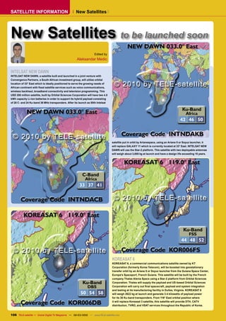 SATELLITE INFORMATION                                  New Satellites




New Satellites to be launched soon
                                                                      Edited by
                                                        Aleksandar Medic


INTELSAT NEW DAWN
INTELSAT NEW DAWN, a satellite built and launched in a joint venture with
Convergence Partners, a South African investment group, will utilize orbital
location of 33° East which is ideally positioned to serve the growing needs of
African continent with ﬁxed satellite services such as voice communications,
wireless backhaul, broadband connectivity and television programming. This
USD 250 million satellite, built by Orbital Sciences Corporation will have two 4.8
kWh capacity Li-Ion batteries in order to support its hybrid payload consisting
of 28 C- and 24 Ku-band 36 MHz transponders. After its launch as 50th Intelsat




                                                                                     satellite put in orbit by Arianespace, using an Ariane 5 or Soyuz launcher, it
                                                                                     will replace GALAXY 11 which is currently located at 33° East. INTELSAT NEW
                                                                                     DAWN will use the Star-2 platform. This satellite with two deployable antennas
                                                                                     will weigh about 3,000 kg at launch and have a design life exceeding 15 years.




                                                                                     KOREASAT 6
                                                                                     KOREASAT 6, a commercial communications satellite owned by KT
                                                                                     Corporation (formerly Korea Telecom), will be boosted into geostationary
                                                                                     transfer orbit by an Ariane 5 or Soyuz launcher from the Guiana Space Center,
                                                                                     Europe’s Spaceport, French Guiana. This satellite will be built by the French
                                                                                     company Thales Alenia Space using a Star-2 platform from Orbital Sciences
                                                                                     Corporation. Thales will supply the payload and US-based Orbital Sciences
                                                                                     Corporation will carry out ﬁnal spacecraft, payload and system integration
                                                                                     and testing at its manufactoring facility in Dulles, Virginia. KOREASAT 6
                                                                                     will weigh 2622 kg at launch and generate 3.4 kilowatts of payload power
                                                                                     for its 30 Ku-band transponders. From 116° East orbital position where
                                                                                     it will replace Koreasat 3 satellite, this satellite will provide DTH, CATV
                                                                                     distribution, TVRO, and VSAT services throughout the Republic of Korea.


106 TELE-satellite — Global Digital TV Magazine — 02-03/2010 — www.TELE-satellite.com
 