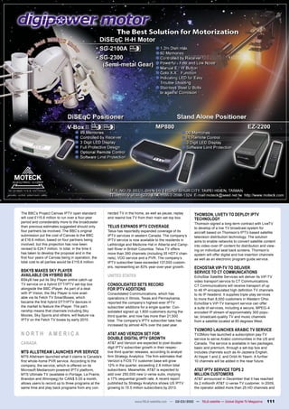 The BBC’s Project Canvas IPTV open standard          nected TV in the home, as well as pause, replay       THOMSON, LIVETV TO DEPLOY IPTV
will cost £115.6 million to run over a four-year     and rewind live TV from their main set-top box.       TECHNOLOGY
period and considerably more to the broadcaster                                                            Thomson signed a long-term contract with LiveTV
than previous estimates suggested should only        TELUS EXPANDS IPTV COVERAGE                           to develop of a live TV broadcast system for
four partners be involved. The BBC’s original        Telus has reportedly expanded coverage of its         aircraft based on Thomson’s IPTV-based satellite
submission put the cost of Canvas to the BBC         IPTV services in western Canada. The company’s        television distribution technology. The solution
at £16.6 million, based on four partners being       IPTV service is now available to the residents in     aims to enable networks to convert satellite content
involved, but this projection has now been           Lethbridge and Medicine Hat in Alberta and Camp-      into video-over-IP content for distribution and view-
revised to £24.7 million. In total, in the time it   bell River in British Columbia. Telus TV offers       ing on individual seat back screens. Thomson’s
has taken to develop the proposal and in the         more than 390 channels (including 35 HDTV chan-       system will offer digital and live insertion channels
ﬁrst four years of Canvas being in operation, the    nels), VOD service and a PVR. The company’s           as well as an electronic program guide service.
total cost to all parties would be £115.6 million.   IPTV subscriber base exceeded 137,000 custom-
                                                     ers, representing an 83% year-over-year growth.       ECHOSTAR VIP-TV TO DELIVER
BSKYB MAKES SKY PLAYER                                                                                     SERVICE TO CT COMMUNICATIONS
AVAILABLE ON HYBRID BOX                              UNITED STATES                                         EchoStar Satellite Services will deliver its ViP-TV
BSkyB has put its Sky Player online catch-up                                                               video transport service to CT Communications.
TV service on a hybrid DTT/IPTV set-top box          CONSOLIDATED SETS RECORD                              CT Communications will receive transport of up
alongside the BBC iPlayer. As part of a deal         FOR IPTV ADDITIONS                                    to 46 IP-encapsulated high deﬁnition TV channels
with IP Vision, the Sky Player is now avail-         Consolidated Communications, which has                to its IP headend. It supplies triple-play services
able via its Fetch TV SmartBoxes, which              operations in Illinois, Texas and Pennsylvania,       to more than 8,000 customers in Western Ohio.
became the ﬁrst hybrid DTT/IPTV devices in           reported the company’s highest-ever IPTV              EchoStar’s ViP-TV transport service can offer
the market to feature the iPlayer. The part-         subscriber additions for a single quarter. Con-       a suite of services, including a secure, MPEG-4
nership means that channels including Sky            solidated signed up 1,800 customers during the        encoded IP stream of approximately 300 popu-
Movies, Sky Sports and others, will feature via      third quarter, and now has more than 21,500           lar, broadcast-quality TV and music channels
IPTV on the Fetch TV boxes by early 2010.            total. The company’s IPTV subscriber take has         from a satellite located at 85 degrees West.
                                                     increased by almost 40% over the past year.
                                                                                                           TV2MORO LAUNCHES ARABIC TV SERVICE
NORTH AMERICA                                        AT&T AND VERIZON SET FOR                              TV2Moro has launched a subscription pay-TV
                                                     DOUBLE DIGITAL IPTV GROWTH                            service to serve Arabic communities in the US and
CANADA                                               AT&T and Verizon are expected to post double-         Canada. The service is available in two packages,
                                                     digit IPTV subscriber growth in their respec-         basic and premium, through a set-top box and
MTS ALLSTREAM LAUNCHES PVR SERVICE                   tive third quarter releases, according to analyst     includes channels such as Al-Jazeera English,
MTS Allstream launched what it claims is Canada’s    ﬁrm Strategy Analytics. The ﬁrm estimates that        Al Hayat 1 and 2, and Orbit Al Yawm. A further
ﬁrst whole-home PVR service. According to the        Verizon`s FiOS TV customer base will grow             10 channels will be added in the near future.
company, the service, which is offered on its        12% in the quarter, exceeding 2.8 million total
Microsoft Mediaroom-powered IPTV platform,           subscribers. Meanwhile, AT&T is expected to           AT&T IPTV SERVICE TOPS 2
MTS Ultimate TV (available in Portage, La Prairie,   add over 250,000 new U-verse subs, implying           MILLION CUSTOMERS
Brandon and Winnipeg) for CAN$ 5:00 a month,         a 17% sequential growth rate. A recent report         AT&T announced in December that it has reached
allows users to record up to three programs at the   published by Strategy Analytics shows US IPTV         its 2 millionth AT&T U-verse TV customer. In 2009,
same time and play back programs from any con-       growing to 15.5 million subscribers by 2013.          the operator added more than 25 HD channels and


                                                                      www.TELE-satellite.com — 02-03/2010 — TELE-satellite — Global Digital TV Magazine   111
 