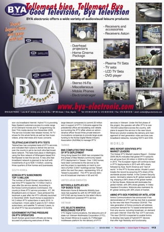 sion via broadband Internet. Hybrid TV is providing    large telecom companies to commit 25 million          services in Vietnam. Under the ﬁrst phase of
New Zealand customers access to a wide range           won in support of IPTV. Criticisms against the        the project, the operator will offer IPTV to over
of On-Demand movies and TV programming via             presidential ofﬁce are escalating over details        100,000 subscribers across the country, with
their TiVo media device from November 2009.            surrounding the IPTV affair where an admin-           plans to expand the service in the near future.
The service includes new release movies, hit TV        istrative ofﬁcer forced three private telecom-        Minerva’s solution enables the delivery and man-
shows for the whole family as well as free music       munications companies to provide large-scale          agement of next generation video services over
videos, artist interviews and music concerts.          funding to the Korea Digital Media Industry           broadband networks, including HDTV and VOD.
                                                       Association (KoDiMa) to manage IPTV.
TELSTRACLEAR STARTS IPTV TESTS                                                                               WORLD
TelstraClear has completed tests of IPTV services,     TAIWAN
and indicated that it plans to deliver the service
                                                       BNS COMPLETES FIRST PHASE                             MRG REPORT IDENTIFIES IPTV
over the country’s yet-to-be-built ultra-fast broad-
band network. The tests took place in Wellington,      OF IPTV DEPLOYMENT                                    MARKET LEADERS
                                                                                                             The Global IPTV Market Leaders Report - October
using the ﬁbre network of Whangarei-based ﬁrm          Hong Kong-based ﬁrm BNS has completed the
                                                                                                             2009 (MLR) indicates that global IPTV subscrib-
Northpower to test the service. A new ultra-fast       ﬁrst phase of Max Media’s community-based
                                                                                                             ers will grow from 28 million in 2009 to 83 million
broadband network is planned to be built with          IPTV deployment in Taiwan. Over 1,500 homes
                                                                                                             in 2013. The European region will continue to lead
investments of up to NZ$ 1.5 billion, covering         have been connected to the service so far,
three-quarters of Kiwi homes and businesses.           and the project is reportedly on track to con-        in IPTV deployments in 2013 with 48% share,
                                                       nect a further 3,000+ buildings across Taiwan         followed by Asia, North America and “rest of
SOUTH KOREA                                            within the next ﬁve years, representing 10% of        world.” In the IPTV Access sector, Alcatel-Lucent
                                                       Taiwan’s population. The IPTV service deliv-          breaks the record by acquiring 51% share of the
KOREAN IPTV SUBSCRIBERS                                ers 45 broadcast channels in SD and HD.               worldwide access market. In the Content Security
TOP 1.5 MILLION                                                                                              sector, Verimatrix retains its #1 global market rank-
The number of South Korean subscribers to              UNITED ARAB EMIRATES                                  ing, enjoying a 26% share of the global market.
real-time IPTV topped the 1.5 million mark a                                                                 In Set-top Boxes, Motorola still dominates the
year after the service started. According to           MOTOROLA SUPPLIES SET-                                global market, with 28% share globally. In Video
the Korea Communications Commission, the               TOP BOXES TO DU                                       Headend Encoders, Motorola also maintains its
country’s three IPTV service providers - KT, SK        Motorola’s Home & Networks Mobility busi-             #1 global ranking with 38% share of market.
Broadband and LG Dacom - have achieved the             ness has supplied du with its VIP1200E and
landmark a year after the IPTV ofﬁcially launched      VIP1216E set-top boxes for the latter’s Micro-        AMINO IPTV BOX POWERED BY INTEL ATOM
in December 2008. South Korea is expected to           soft Mediaroom-powered IPTV service.                  Amino Communications has announced it has
hit 2 million IPTV subscribers in early 2010. In                                                             demonstrated an IPTV set-top box that is powered
comparison, it took cable 4 years to hit 1 million     VIETNAM                                               by the new Intel Atom Processor CE4100. The
subscribers, and satellite TV almost 2 years, to                                                             new generation of Amino products will address
do what IPTV has accomplished in 9 months.             VTC SELECTS MINERVA                                   consumer demand for TV-based entertainment
                                                       MIDDLEWARE FOR IPTV                                   from any source, including broadcast, on-demand
GOVERNMENT PUTTING PRESSURE                            VTC Digital Communications, the telecoms arm of       and open Internet ‘Over-the-Top’ (OTT) services.
ON IPTV OPERATORS                                      state-run Vietnam Multimedia Corporation (VTC),       The new CE4100 is expected to enable Amino
South Korean government ofﬁcials are being             has chosen Minerva to supply its iTVManager           to develop new types of hybrid/OTT devices
accused of pressuring executives of three              middleware platform for the delivery of IPTV          that offer high ﬂexibility and functionality.


                                                                        www.TELE-satellite.com — 02-03/2010 — TELE-satellite — Global Digital TV Magazine   113
 