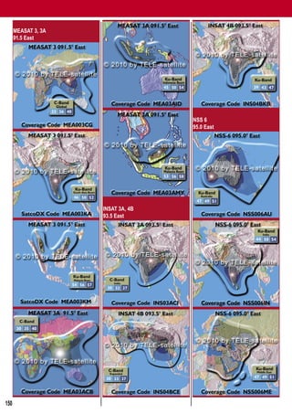 Global Satellite Coverages 02-03/2010


      MEASAT 3, 3A
      91.5 East




                                             NSS 6
                                             95.0 East




                              INSAT 3A, 4B
                              93.5 East




150
 