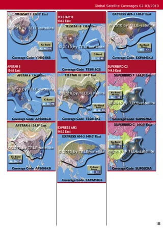 Global Satellite Coverages 02-03/2010


             TELSTAR 18
             138.0 East




APSTAR 6                          SUPERBIRD C2
134.0 East                        144.0 East




             EXPRESS AM3
             140.0 East




                                                              155
 