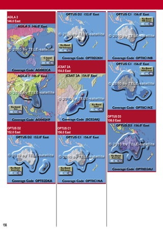 Global Satellite Coverages 02-03/2010


      AGILA 2
      146.0 East




                              JCSAT 2A
                              154.0 East




                                           OPTUS D3
                                           156.0 East

      OPTUS D2                OPTUS C1
      152.0 East              156.0 East




156
 