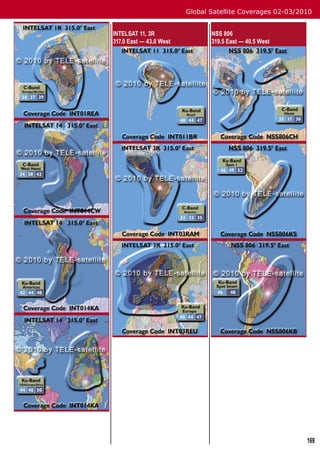 Global Satellite Coverages 02-03/2010


INTELSAT 11, 3R                 NSS 806
317.0 East — 43.0 West          319.5 East — 40.5 West




                                                            169
 