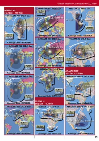 Global Satellite Coverages 02-03/2010


INTELSAT 901
342.0 East — 18.0 West




                                                         ATLANTIC BIRD 1
                                                         347.5 East — 12.5 West




                         TELSTAR 12
                         345.0 East — 15.0 West




                                                                                     173
 