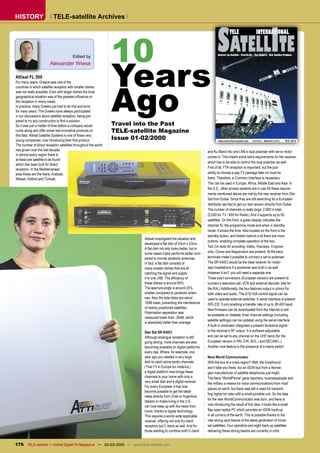 HISTORY                    TELE-satellite Archives




                                                                 10                                                         SATELLITE
                                                                                                                                       TELE                        INTERNATIONAL




                                                                 Years
                                                                                                                            Internet via Satellite - Free-To-Air - Test Reports - New Satellite Products
                                        Edited by
                        Alexander Wiese

Attisat FL 500




                                                                 Ago
For many years, Greece was one of the
countries in which satellite reception with smaller dishes
was not really possible. Even with larger dishes the local
geographical situation was of the greatest inﬂuence on
the reception in many cases.
In practice, many Greeks just had to do trial and error
for many years. The Greeks have always participated
in our discussions about satellite reception, being pre-
pared to try any construction to ﬁnd a solution.
So it was just a matter of time before a company would           Travel into the Past
come along and offer some real innovative products on            TELE-satellite Magazine
this ﬁeld. Attisat Satellite Systems is one of these very
young companies, now introducing their ﬁrst product.             Issue 01-02/2000                                           http://www.TELE-satellite.com      B 9318 E    ISSN 0931-4733        01-02
The number of direct reception satellites throughout the world
has grown over the last decade.                                                                                      and Ku-Band into one LNB a dual polariser with servo motor
In almost every region there is
                                                                                                                     comes in. This meant some extra requirements for the receiver,
at least one satellite to be found
                                                                                                                     which has to be able to control the dual polariser as well.
which has been built for direct
reception. In the Mediterranean                                                                                      First of all, FTA reception is important, but the pos-
area these are the Astra, Arabsat,                                                                                   sibility to choose a pay-TV package later on must be
Nilesat, Hotbird and Türksat.                                                                                        there. Therefore, a Common Interface is necessary.
                                                                                                                     This can be used in Europe, Africa, Middle East and Asia. In
                                                                                                                     the U.S., other access systems are in use.All these require-
                                                                                                                     ments mentioned above are met by the new receiver from Star
                                                                                                                     Sat from Dubai. Since they are still searching for a European
                                                                                                                     distributor we had to get our test version directly from Dubai.
                                                                                                                     The number of channels is really large: 2,900 in total
                                                                                                                     (2,000 for TV / 900 for Radio.) And it supports up to 50
                                                                                                                     satellites. On the front, a green display indicates the
                                                                                                                     channel ID, the programme mode and when in standby
                                                                                                                     mode, it shows the time. Also located on the front is the
                                                                                                                     standby button, and hidden behind a lid there are more
                                                                          Attisat investigated the situation and
                                                                                                                     buttons, enabling complete operation of the box.
                                                                          developed a ﬂat dish of 53cm x 53cm.
                                                                                                                     Two CA-slots for encoding, Irdeto, Viaccess, Cryprow-
                                                                          A ﬂat dish not only looks better, but in
                                                                          some cases it also performs better com-    orks, Conax and Nagravision are present. At the back,
                                                                          pared to normal parabolic antennas.        terminals make it possible to connect a servo polariser.
                                                                          In fact, a ﬂat dish consists of            The SR-X40CI would be the ideal receiver for motor-
                                                                          many smaller dishes that are all           ised installations if a positioner was built-in as well.
                                                                          catching the signal and supply             However it isn’t, you will need a separate one.
                                                                          it to one LNB. The efﬁciency of            Three scart connectors (European version) are present to
                                                                          these dishes is around 85%.                connect a television set, VCR and external decoder (like for
                                                                          The aperture angle is around 25%           the RAI.) Additionally, the box features output in phono for
                                                                          smaller compared to parabolic anten-       both video and audio. The 0/12-Volt control signal can be
                                                                          nas. Also the side lobes are about         used to operate external switches. A serial interface is present
                                                                          10dB lower, preventing the interference    (RS-232, 9 pin) enabling a transfer rate of up to 38,400 baud.
                                                                          of nearby positioned satellites.
                                                                                                                     New ﬁrmware can be downloaded from the Internet or will
                                                                          Polarisation separation was
                                                                                                                     be available on diskette. Even channel settings (including
                                                                          measured lower than -30dB, which
                                                                                                                     satellite settings) can be updated using the serial interface.
                                                                          is absolutely better than average.
                                                                                                                     A built-in modulator integrates a present terrestrial signal
                                                                          Star Sat SR-X40CI                          to the receiver’s RF output. It is software adjustable
                                                                          Although analogue reception is still       and can be set to any channel on the UHF band (for the
                                                                          going strong, more channels are also       European version in PAL D/K, B/G, I and SECAM L.)
                                                                          becoming available on digital platforms    Another nice feature is the presence of a mains switch.
                                                                          every day. Where, for example, one
                                                                          year ago you needed a very large           Nera World Communicator
                                                                          dish to catch some exotic channels         With the bus to a crisis region? Well, the Greyhound
                                                                          (Thai-TV in Europe for instance,)          won’t take you there, but an ISDN bus from a Norwe-
                                                                          a digital platform now brings these        gian manufacturer of satellite telephones just might.
                                                                          channels to your home with only a          The Nera “WorldPhone” gave reporters, businesspeople and
                                                                          very small dish and a digital receiver.    the military a means for voice communications from most
                                                                          For every European it has now
                                                                                                                     places on earth, but there was still a need for transmit-
                                                                          become possible to get the latest
                                                                                                                     ting higher bit rates with a small portable unit. So the idea
                                                                          news directly from Chile or Argentina.
                                                                                                                     for the new WorldCommunicator was born, and Nera is
                                                                          Italians or Arabs living in the U.S.
                                                                          can now keep up with the news from         now introducing the result of this idea: it looks like a small
                                                                          home, thanks to digital technology.        ﬂap-open laptop PC which provides an ISDN hook-up
                                                                          This requires a world-wide applicable      in all corners of the earth. This is possible thanks to the
                                                                          receiver, offering not only Ku-band        new strong spot beams of the latest generation of Inmar-
                                                                          reception but C-band as well. And for      sat satellites. Four operative and eight back-up satellites
                                                                          those wanting to combine both C-band       delivering these strong beams are currently in orbit.


176 TELE-satellite — Global Digital TV Magazine — 02-03/2010 — www.TELE-satellite.com
 
