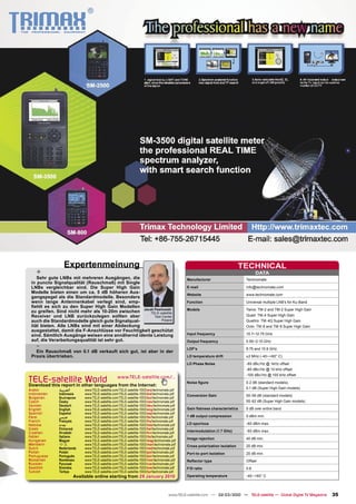 Expertenmeinung                                                                                             TECHNICAL
    +                                                                                                                               DATA
    Sehr gute LNBs mit mehreren Ausgängen, die                                                Manufacturer                    Technomate
 in puncto Signalqualität (Rauschmaß) mit Single
 LNBs vergleichbar sind. Die Super High Gain                                                  E-mail                          info@technomate.com
 Modelle bieten einen um ca. 5 dB höheren Aus-
                                                                                              Website                         www.technomate.com
 gangspegel als die Standardmodelle. Besonders
 wenn lange Antennenkabel verlegt sind, emp-                                                  Function                        Universal multiple LNB’s for Ku-Band
 ﬁehlt es sich zu den Super High Gain Modellen
                                                                                              Models                          Twins: TM-2 and TM-2 Super High Gain
 zu greifen. Sind nicht mehr als 10-20m zwischen Jacek Pawlowski
                                                       TELE-satellite
 Receiver und LNB zurückzulegen sollten aber             Test Center                                                          Quad: TM-4 Super High Gain
 auch die Standardmodelle gleich gute Signalqual-             Poland                                                          Quattro: TM-4Q Super High Gain
 ität bieten. Alle LNBs sind mit einer Abdeckung                                                                              Octo: TM-8 and TM-8 Super High Gain
 ausgestattet, damit die F-Anschlüsse vor Feuchtigkeit geschützt
 sind. Sämtlich Ausgänge weisen eine annähernd idente Leistung                                Input frequency                 10.7~12.75 GHz
 auf, die Verarbeitungsqualität ist sehr gut.                                                 Output frequency                0.95~2.15 GHz
    -                                                                                         LOF’s                           9.75 and 10.6 GHz
   Ein Rauschmaß von 0.1 dB verkauft sich gut, ist aber in der
 Praxis übertrieben.                                                                          LO temperature drift            ±2 MHz (-40~+60° C)
                                                                                              LO Phase Noise                  -60 dBc/Hz @ 1kHz offset
                                                                                                                              -80 dBc/Hz @ 10 kHz offset
                                                                                                                              -100 dBc/Hz @ 100 kHz offset
TELE-satellite World                              www.TELE-satellite.com/...
Download this report in other languages from the Internet:
                                                                                              Noise ﬁgure                     0.2 dB (standard models),
Arabic        ‫ﺍﻟﻌﺮﺑﻴﺔ‬        www.TELE-satellite.com/TELE-satellite-1003/ara/technomate.pdf
                                                                                                                              0.1 dB (Super High Gain models)
Indonesian    Indonesia      www.TELE-satellite.com/TELE-satellite-1003/bid/technomate.pdf    Conversion Gain                 50-56 dB (standard models)
Bulgarian     Български      www.TELE-satellite.com/TELE-satellite-1003/bul/technomate.pdf
Czech         Česky          www.TELE-satellite.com/TELE-satellite-1003/ces/technomate.pdf                                    55-62 dB (Super High Gain models)
German        Deutsch        www.TELE-satellite.com/TELE-satellite-1003/deu/technomate.pdf
English       English        www.TELE-satellite.com/TELE-satellite-1003/eng/technomate.pdf    Gain ﬂatness characteristics    5 dB over entire band
Spanish       Español        www.TELE-satellite.com/TELE-satellite-1003/esp/technomate.pdf
Farsi         ‫ﻓﺎﺭﺳﻲ‬          www.TELE-satellite.com/TELE-satellite-1003/far/technomate.pdf    1 dB output compression         0 dBm min.
French        Français       www.TELE-satellite.com/TELE-satellite-1003/fra/technomate.pdf
Hebrew        ‫עברית‬          www.TELE-satellite.com/TELE-satellite-1003/heb/technomate.pdf    LO spurious                     -60 dBm max.
Greek         Ελληνικά       www.TELE-satellite.com/TELE-satellite-1003/hel/technomate.pdf
Croatian      Hrvatski       www.TELE-satellite.com/TELE-satellite-1003/hrv/technomate.pdf    Intermodulation (1.7 GHz)       -60 dBm max.
Italian       Italiano       www.TELE-satellite.com/TELE-satellite-1003/ita/technomate.pdf
                                                                                              Image rejection                 40 dB min.
Hungarian     Magyar         www.TELE-satellite.com/TELE-satellite-1003/mag/technomate.pdf
Mandarin      中文             www.TELE-satellite.com/TELE-satellite-1003/man/technomate.pdf    Cross polarization isolation    20 dB min.
Dutch         Nederlands     www.TELE-satellite.com/TELE-satellite-1003/ned/technomate.pdf
Polish        Polski         www.TELE-satellite.com/TELE-satellite-1003/pol/technomate.pdf    Port-to-port isolation          20 dB min.
Portuguese    Português      www.TELE-satellite.com/TELE-satellite-1003/por/technomate.pdf
Romanian      Românesc       www.TELE-satellite.com/TELE-satellite-1003/rom/technomate.pdf    Reﬂector type                   Offset
Russian       Русский        www.TELE-satellite.com/TELE-satellite-1003/rus/technomate.pdf
Swedish       Svenska        www.TELE-satellite.com/TELE-satellite-1003/sve/technomate.pdf    F/D ratio                       0.6
Turkish       Türkçe         www.TELE-satellite.com/TELE-satellite-1003/tur/technomate.pdf
                        Available online starting from 29 January 2010                        Operating temperature           -40~+60° C




                                                                                     www.TELE-satellite.com — 02-03/2010 — TELE-satellite — Global Digital TV Magazine   35
 