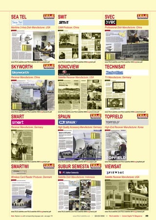 SEA TEL                                                             SMIT                                                           SVEC
Maritime 3-Axis Dish Manufacturer, USA                              CAM Producer, China                                            Professional Dish Manufacturer, China




www.TELE-satellite.com/TELE-satellite-0911/eng/seatel.pdf           www.TELE-satellite.com/TELE-satellite-0703/eng/smit.pdf        www.TELE-satellite.com/TELE-satellite-1003/eng/svec.pdf


SKYWORTH                                                            SONICVIEW                                                      TECHNISAT
Receiver Manufacturer, China                                        Satellite Receiver Manufacturer, USA                           TV Manufacturer, Germany




www.TELE-satellite.com/TELE-satellite-1003/eng/skyworth.pdf         www.TELE-satellite.com/TELE-satellite-0903/eng/sonicview.pdf   www.TELE-satellite.com/TELE-satellite-0709/eng/technisat.pdf


SMART                                                               SPAUN                                                          TOPFIELD
Receiver Manufacturer, Germany                                      High Quality Accessory Manufacturer, Germany                   High-End Receiver Manufacturer, Korea




www.TELE-satellite.com/TELE-satellite-0901/eng/smart.pdf            www.TELE-satellite.com/TELE-satellite-0811/eng/spaun.pdf       www.TELE-satellite.com/TELE-satellite-0905/eng/topﬁeld.pdf


SMARTWI                                                             SUBUR SEMESTA                                                  VIEWSAT
Wireless Card Reader Producer, Denmark                              Satellite Dish Manufacturer, Indonesia                         Satellite Receiver Manufacturer, USA




www.TELE-satellite.com/TELE-satellite-0707/eng/smartwi.pdf          www.TELE-satellite.com/TELE-satellite-0805/eng/venus.pdf       www.TELE-satellite.com/TELE-satellite-0911/eng/viewsat.pdf

Note: Replace eng with corresponding language code - see page 178                        www.TELE-satellite.com — 02-03/2010 — TELE-satellite — Global Digital TV Magazine                      49
 