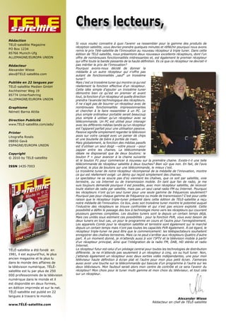 TELE
satellite
                                      Chers lecteurs,
Rédaction
TELE-satellite Magazine               Si vous voulez connaitre à quoi l‘avenir va ressembler pour la gamme des produits de
                                      �������������������������������������������������������������������������������������������
PO Box 1234
                                      remis le prix Télé-satellite de l‘Innovation au nouveau récepteur à triple tuner. Dans cette
85766 Munich-Ufg                      édition de TELE-satellite, nous présentons deux nouveaux excellents récepteurs, dont l‘un
ALLEMAGNE/EUROPA UNION                offre de nombreuses fonctionnalités intéressantes et, est également le premier récepteur
                                      ����������������������������������������������������������������������������������������������
Rédacteur                             pas mériter le prix de l‘Innovation?
                                      Pourquoi avons-nous décidé de donner la
Alexander Wiese
                                      médaille à un autre récepteur qui n‘offre pas
alex@TELE-satellite.com               autant de fonctionnalités „sauf“ un troisième
                                      tuner?
Publiée en 22 langues par             Mais c‘est ce troisième tuner qui montre ce qui est
TELE-satellite Medien GmbH            réellement la fonction effective d‘un récepteur.
Aschheimer Weg 19                     Cette idée simple d‘ajouter un troisième tuner
                                      démontre bien ce qu‘est en premier et avant
85774 Unterfoehring
                                      tout, la fonction d‘un récepteur et quelle direction
ALLEMAGNE/EUROPA UNION                ������������������������������������������������
                                      Il ne s‘agit pas de bourrer un récepteur avec de
Graphisme                             nombreuses fonctionnalités impressionnantes
Németi Barna Attila                   ��� ��������� �� ��� ������ ����������� �� ��� ���� ���
                                      plus simple ordinateur portable serait beaucoup
                                      plus simple à utiliser qu‘un récepteur avec sa
Direction Publicité                   télécommande. Un PC est utilisé pour interagir
www.TELE-satellite.com/ads/           avec les différents médias tandis qu‘un récepteur
                                      est l‘appareil parfait pour une utilisation passive.
Printer                               ��������������������������������������������������
���������������                       �����������������������������������������������
                                      et une bouteille de bière à portée de main.
08850 Gavà
                                      Mais globalement, la fonction des médias passifs
ESPAGNE/EUROPA UNION                  est d‘utiliser un seul doigt --votre pouce --pour
                                      ������� ������ ���� ��������� ��� �������������
Copyright                             idéale ne disposerait que de deux boutons: le
© 2010 by TELE-satellite              ������� �� �� ����� �������� �� ��� ������� ���������
                                      ���������������������������������������������������������������������������������������
                                      �����������������������������������������������������������������������������������������
ISSN 1435-7003                        général, le plus de boutons sur une télécommande, le mieux c‘est.
                                      Le troisième tuner de notre récepteur récompensé de la médaille de l‘innovation, montre
                                      ������������������������������������������������������������������������
                                      ������������������������������������������������������������������������������������������
                                      terrestre, ou via Internet ou de transmission mobile. En tant que fan de radio, je me
                                      suis toujours demandé pourquoi il est possible, avec mon récepteur satellite, de recevoir
                                      toute station de radio par satellite, mais pas un seul canal radio FM ou Internet. Pourquoi
                                      les récepteurs n‘ont qu‘un seul tuner pour une seule gamme de fréquences seulement?
                                      ��������������������������������������������������������������������������������������
                                      raison que le récepteur triple-tuner présenté dans cette édition de TELE-satellite a reçu
                                      notre médaille de l‘innovation. Ce box, avec son troisième tuner montre le potentiel auquel
                                      l‘industrie des récepteurs se trouve confrontée et qui n‘est pas encore exploité. Cette
                                      �������������������������������������������������������������������������������������������
                                      plusieurs gammes complètes. Les doubles tuners sont la depuis un certain temps déjà,
                                      Mais ces unités sous estiment ces possibilités : pour la fonction PVR, vous avez besoin de
                                      deux tuners en tout cas, un pour le programme en cours et l‘autre pour l‘enregistrement.
                                      ������������������������������������������������������������������������������������������
                                      depuis un certain temps mais n‘ont pas toutes les capacités PVR également. À cet égard, le
                                      ����������������������������������������������������������������������������������������
                                      ���������������������������������������������������������������������������������������������
                                      part. À un moment donné, je m‘attends aussi à voir l‘IPTV et la télévision mobile à partir
                                      ����� ���������� ����������� ������ ���� �������������� ��� ��� ������ ���� ����� ��� ������� ��� ������
                                      Internet.
TÉLÉ-satellite a été fondé en         ������������������������������������������������������������������������������������������������
                                      �����������������������������������������������������������������������������������������
1981, il est aujourd’hui, le plus
                                      j’attends également un récepteur avec deux sorties vidéo indépendantes, une pour mon
ancien magazine et le plus lu         ����������� ������ ���������� �� ������ ����� ��� �������� ����� ���� ����� ������ ������� �����������
dans le monde des affaires de         ����������������������������������������������������������������������������������������
la télévision numérique. TÉLÉ-        deux téléviseurs. Mon fauteuil serait alors mon centre de contrôle et ce sera l‘avenir du
satellite est lu par plus de 250      ����������������������������������������������������������������������������������������
000 professionnels de la télévision   sur un récepteur.
numérique dans le monde et il
est disponible en deux formes,
en édition imprimée et sur le net.
TÉLÉ-satellite est publié en 22
langues à travers le monde.
                                                                                                                 Alexander Wiese
                                                                                                  �����������������������������������
www.TÉLÉ-satellite.com
 