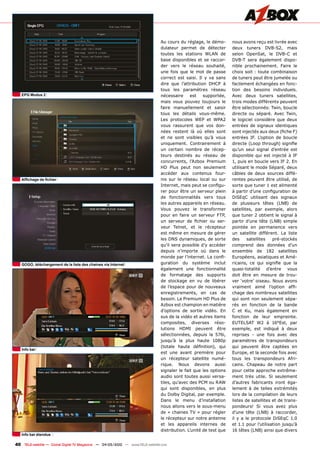 Au cours du réglage, le démo-       nous avons reçu est livrée avec
                                                                                dulateur permet de détecter         deux tuners DVB-S2, mais
                                                                                toutes les stations WLAN de         selon OpenSat, le DVB-C et
                                                                                base disponibles et se raccor-      DVB-T sera également dispo-
                                                                                der vers le réseau souhaité,        nible prochainement. Faire le
                                                                                une fois que le mot de passe        choix soit : toute combinaison
                                                                                correct est saisi. Il y va sans     de tuners peut être jumelée ou
                                                                                dire que l’attribution DHCP à       facilement échangées en fonc-
                                                                                tous les paramètres réseau          tion des besoins individuels.
   ������������                                                                 nécessaire     est    supportée,    Avec deux tuners satellites,
                                                                                mais vous pouvez toujours le        trois modes différents peuvent
                                                                                faire manuellement et saisir        être sélectionnés: Twin, boucle
                                                                                tous les détails vous-même.         directe ou séparé. Avec Twin,
                                                                                Les protocoles WEP et WPA2          le logiciel considère que deux
                                                                                vous rassurent que vos don-         entrées de signaux identiques
                                                                                nées restent là où elles sont       ��������������������������������
                                                                                et ne sont visibles qu’à vous       entrées IF. L’option de boucle
                                                                                uniquement. Contrairement à         �������������������������������
                                                                                un certain nombre de récep-         qu’un seul signal d’entrée est
                                                                                teurs destinés au réseau de         disponible qui est injecté à IF
                                                                                concurrents, l’Azbox Premium        1, puis en boucle vers IF 2. En
                                                                                HD Plus peut non seulement          utilisant le mode Séparé, deux
                                                                                accéder aux contenus four-          câbles de deux sources diffé-
   �������������������                                                          nis sur le réseau local ou sur      rentes peuvent être utilisé, de
                                                                                ������������������������������      sorte que tuner 1 est alimenté
                                                                                rer pour être un serveur plein      �������������������������������
                                                                                de fonctionnalités vers tous        DiSEqC utilisant des signaux
                                                                                les autres appareils en réseau.     ��� ���������� ������ ������ ���
                                                                                Vous pouvez le transformer          satellites, par exemple, alors
                                                                                pour en faire un serveur FTP,       que tuner 2 obtient le signal à
                                                                                ��� �������� ��� ������� ��� ����   ������� ������ ����� ������ �������
                                                                                veur Telnet, et le récepteur        pointée en permanence vers
                                                                                est même en mesure de gérer         un satellite différent. La liste
                                                                                les DNS dynamiques, de sorte        des     satellites    pré-stockés
                                                                                qu’il sera possible d’y accéder     comprend des données d’un
                                                                                depuis n’importe où dans le         ensemble de 182 satellites
                                                                                ������������������������������      Européens, asiatiques et Amé-
   ����������������������������������������������������������                   guration du système inclut          ��������� ��� ���� �������� ���� ���
                                                                                également une fonctionnalité        quasi-totalité d’entre vous
                                                                                de formatage des supports           doit être en mesure de trou-
                                                                                de stockage en vu de libérer        ver ‘votre’ oiseau. Nous avons
                                                                                de l’espace pour de nouveaux        ��������� ����� ��������� ����
                                                                                enregistrements, en cas de          chage des nombreux satellites
                                                                                besoin. Le Premium HD Plus de       qui sont non seulement sépa-
                                                                                Azbox est champion en matière       rés en fonction de la bande
                                                                                d’options de sortie vidéo. En       C et Ku, mais également en
                                                                                sus de la vidéo et autres items     fonction de leur empreinte.
                                                                                composites, diverses réso-          EUTELSAT W2 à 16°Est, par
                                                                                lutions HDMI peuvent être           exemple, est indiqué à deux
                                                                                sélectionnées, depuis la 576i,      reprises - une fois avec des
                                                                                jusqu’à la plus haute 1080p         paramètres de transpondeurs
                                                                                �������� ������ ������������ ����   qui peuvent être captées en
   ���������
                                                                                est une avant première pour         Europe, et la seconde fois avec
                                                                                un récepteur satellite numé-        tous les transpondeurs Afri-
                                                                                rique. Nous devons aussi            cains. Chapeau de notre part
                                                                                signaler le fait que les options    pour cette approche extrême-
                                                                                audio sont toutes aussi versa-      ment très utile. Si seulement
                                                                                tiles, qu’avec des PCM ou RAW       d’autres fabricants iront éga-
                                                                                qui sont disponibles, en plus       lement à de telles extrémités
                                                                                du Dolby Digital, par exemple.      lors de la compilation de leurs
                                                                                Dans le menu d’installation         listes de satellites et de trans-
                                                                                nous allons vers le sous-menu       pondeurs! Si vous avez plus
                                                                                de « chaines TV » pour régler       ������ ����� ������ �� �����������
                                                                                le récepteur sur notre antenne      il y a le protocole DiSEqC 1.0
                                                                                et les appareils internes de        et 1.1 pour l’utilisation jusqu’à
                                                                                distribution. L’unité de test que   ��������������������������������
   ������������������

40 TELE-satellite — Global Digital TV Magazine — 04-05/2010 — www.TELE-satellite.com
 