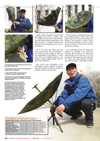 1                                                                     2                                           3

                                                                        Wenbi Wong originally studied radar        The prototype umbrella antennas that
                                                                     technology and came in contact with         he currently made in 30cm, 70cm and
                                                                     it in 1986 at a time when that technol-     ����������������������������������������
                                                                     ogy had mostly military applications. He    building. He mounted a 60cm motor
                                                                     says proudly, “I actually received two      driven offset antenna, which of course
                                                                     patents for the construction of a micro-    he built himself, on the roof of his all-
                                                                     �������������                               wheel-drive vehicle.

                                                                       He is 72 years old today and has            He is especially proud of a motorized
                                                                     since moved to the city of Langfang in      antenna he installed in an aluminum
                                                                     the Hebei province roughly an hour by       ���������� ������ ����� ������ ������� ����
                                                                     car southeasterly from Beijing. “I have     ������ ������� ����� ���� ���� ���� ��� ���� �����
                                                                     more than ten satellite dishes in my        ����������������������������������������
                                                                     ���������������������������������������     my ideas and professionally produce
  4                                                                  ����������������������                      ���� ������� ������� ����� ������ ������

1. He’s pulling out something unique from that                         ����� ����� ����� ����������� ��� ����
bag. What could it be?                                               technology behind satellite reception
2. Slowly the veil on this secret is being lifted.                   �����������������������������������������
It looks like an umbrella.                                           satellite antennas comes from.
                                                                                                                                            5
3. That’s almost right. Opening up the
“umbrella” reveals a satellite dish!

4. Close-up view of the Cassegrain umbrella.
��������������������������������������������
behind the dish.

5. A tripod was also in the bag on
which the umbrella antenna can be
mounted. And just like that the por-
table satellite antenna is ready to
go. Wenbi Wong needed about six
months to develop this prototype.
“I bought the umbrella in a shop for
20 RMB (about 2 Euros)”, he exp-
lains, “but it had to be a really old
umbrella that was made with quality
materials.” Extremely thin metal
foil like that found in industrial
protective clothing was used for the
������������������




 The World of Satellite DXers
 Backlist: DXer reports in previous issues of TELE-satellite
 Cahit Nuri Or, Adapazari, Turkey: www.TELE-satellite.com/TELE-satellite-1005/eng/astrainturkey.pdf
 Satheesan, India:                 www.TELE-satellite.com/TELE-satellite-1003/eng/indiadxer.pdf
 Yahya, Saudi Arabia:              www.TELE-satellite.com/TELE-satellite-0911/eng/enigma-arabic.pdf
 Roy Carman, London, UK:           www.TELE-satellite.com/TELE-satellite-0909/eng/londondxer.pdf
 Sat Handyman, Beijing, China: www.TELE-satellite.com/TELE-satellite-0909/eng/beijingdxer.pdf
 Diego Sanchez, Tenerife, Spain: www.TELE-satellite.com/TELE-satellite-0907/eng/tenerifedxer.pdf
 Applesat, Beijing, China:         www.TELE-satellite.com/TELE-satellite-0907/eng/dxer.pdf
 Diego Sanchez, Tenerife, Spain: www.TELE-satellite.com/TELE-satellite-0901/eng/dxer.pdf
 Feedhunter Rini, Amsterdam, NL: www.TELE-satellite.com/TELE-satellite-0811/eng/dxer.pdf
 Satheesan + Siddharth, India:     www.TELE-satellite.com/TELE-satellite-0811/eng/indiadxer.pdf
 Note: Replace eng with corresponding language code - see page 123




104 TELE-satellite — Global Digital TV Magazine — 06-07/2010 — www.TELE-satellite.com
 
