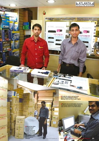 � Inside the store can be found
                                              Sales Representatives Vishal
                                              Malviya (left) and Sunil Jain (right).



                                              � Repairs are occasionally necessary.
                                              Technician Sadanand Shetty takes
                                              care of this work in his little shack.




� Above the store
is a storeroom
stocked with
smaller amounts
of every product.
Larger quantities
are shipped from
ATLANTA’s main
warehouse in
Sharjah.            www.TELE-satellite.com — 06-07/2010 — TELE-satellite — Global Digital TV Magazine   83
 