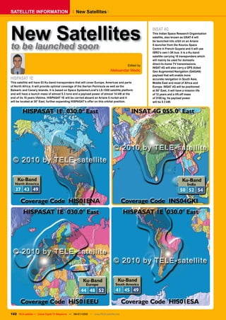 SATELLITE INFORMATION                              New Satellites




New Satellites
to be launched soon
                                                                                                    INSAT 4G
                                                                                                    This Indian Space Research Organisation
                                                                                                    satellite, also known as GSAT-8 will
                                                                                                    be launched into orbit on an Ariane
                                                                                                    5 launcher from the Kourou Space
                                                                                                    Centre in French Guyana and it will use
                                                                                                    ISRO’s own I-3K bus. It is a Ku-band
                                                                                                    satellite carrying 18 transponders which
                                                                                                    will mainly be used for domestic
                                                                                                    direct-to-home TV transmissions.
                                                                                        Edited by
                                                                                                    INSAT 4G will also carry a GPS Aided
                                                                             Aleksandar Medic       Geo Augmented Navigation (GAGAN)
                                                                                                    payload that will enable more
HISPASAT 1E                                                                                         accurate navigation in South Asia,
This satellite will have 53 Ku-band transponders that will cover Europe, Americas and parts         Middle East and most of Africa and
of North Africa. It will provide optimal coverage of the Iberian Peninsula as well as the           Europe. INSAT 4G will be positioned
Balearic and Canary Islands. It is based on Space Systems/Loral’s LS-1300 satellite platform        at 55° East, it will have a mission life
and will have a launch mass of almost 5.3 tons and a payload power of almost 14 kW at the           of 12 years and a lift-off mass
end of its 15 years lifetime. HISPASAT 1E will be carried aboard an Ariane 5 rocket and it          of 3150 kg. Its payload power
will be located at 30° East, further expanding HISPASAT’s offer on this orbital position.           will be 5.3 kW.




122 TELE-satellite — Global Digital TV Magazine — 06-07/2010 — www.TELE-satellite.com
 