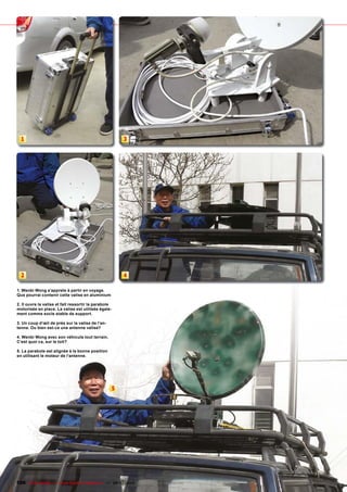 1                                                   3




  2                                                   4

1. Wenbi Wong s’apprete à partir en voyage.
Que pourrai contenir cette valise en aluminium

2. Il ouvre la valise et fait ressortir la parabole
motorisée en place. La valise est utilisée égale-
ment comme socle stable de support.

3. Un coup d‘œil de prés sur la valise de l‘an-
tenne. Ou bien est-ce une antenne valise?

4. Wenbi Wong avec son véhicule tout terrain.
C‘est quoi ca, sur le toit?

5. La parabole est alignée à la bonne position
en utilisant le moteur de l‘antenne.




                                                  5




106 TELE-satellite — Global Digital TV Magazine — 06-07/2010 — www.TELE-satellite.com
 