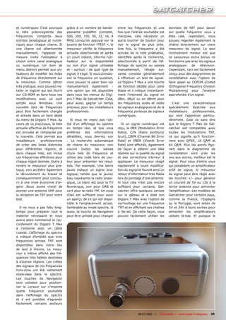 et numériques C’est pourquoi           grâce à un nombre de bande-           entre les fréquences et une            données de NIT pour savoir
la liste préenregistrée des            ��������� ��������� ����������        fois que l’entrée souhaitée est        sur quelle fréquence vous y
fréquences comporte deux               500, 200, 100, 50, 32, 16, 8          marquée, cela nécessite un             êtes calé, cependant, vous
entrées (analogique et numé-           MHz).Lorsqu’on appuyai sur la         autre toucher de bouton pour           pouvez regarder également la
rique) pour chaque chaine. Si          touche de fonction «TEST », le        voir le signal de plus près.           ������� ������������ ���� ������
une chaine est sélectionnée            ��������� ������� ��� ����������      Une fois, la fréquence a été           mesureur de signal. Le seul
manuellement, l’appareil de            actuelle sélectionnée et après        activée de la liste préétablie,        inconvénient mineur est que
mesure invite l’utilisateur à          un court instant, informe l’uti-      ���������� ������ ��� �����������      ce savoureux extra bonus ne
choisir entre canal analogique         lisateur sur la disponibilité         sélectionnée à partir de l’af-         fonctionne pas avec les signaux
ou numérique. Un item de               ou non d’un signal utilisable         ������� ��� �������� ��� ��������      analogiques    de    télévision.
menu distinct permet aux uti-          et - surtout - de quel type de        manuellement, l’étape sui-             Cependant, ceci est facilement
���������� ��� �������� ���� �������   signal, il s’agit. Si vous connais-   vante consiste généralement            conçu pour des diagrammes de
de fréquence directement sur           sez la fréquence en question,         à effectuer un test de signal.         constellation avec l’option de
le mesureur. Comme option              vous pouvez la saisir bien sûr        Le Digipro T Max a une touche          faire appel au COFDM (Coded
très pratique, vous pouvez ins-        manuellement également -              de fonction dédiée pour cette          Orthogonal Frequency Division
taller le logiciel qui est fourni      une option qui est disponible         étape et il indique instantané-        Multiplexing) pour l’analyse
sur CD-ROM et faire tous vos           dans tous les menus du Digi-          ment l’intensité du signal en          approfondie d’un signal.
������������� ����� ��� ������         pro T Max de Satcatcher .Cela,        ����� ����� ��� ��� ����� �����
simple sous Windows. Une               peut aussi, gagner un temps           les fréquences audio et vidéo             C’est une caractéristique
nouvelle liste de fréquences           précieux pour les installateurs       de signaux analogiques et de la        spécialement destinée aux
peut être facilement chargée           professionnels.                       fréquence porteuse de signaux          installateurs    professionnels,
et activée dans un item dédié                                                numériques.                            qui vont l’apprécier particu-
du menu de Digipro T Max. Au              Si vous ne voyez pas l’uti-                                               lièrement. Cela va sans dire
cours de ce processus, la liste        ����� ����� ��������� ��� ��������       Si un signal numérique est          que le Digipro T Max de Sat-
actuelle effective de fréquence        en temps réel, et que vous            reçu, le MER (Modulation Error         catcher est compatible avec
est annulée et remplacée par           préfériez des informations            Ratio), C/N (Ratio porteurs/           toutes les modulations TNT,
la nouvelle. Cela permet aux           détaillées, vous devriez voir         bruit), CBER (Channel Bit Error        ��� ���� �������� ������ ���������
installateurs      professionnels      : La recherche automatique            Rate) et VBER (Viterbi Error           nera avec QPSK, 16 QAM et
de créer des listes distinctes         de chaine du mesureur, ceci           ������������������������������         ��� ����� ����� ���� ������� ����
pour différentes régions, et           couvre toutes les saisies             de façon à obtenir une idée            rant dans le diagramme de
dans chaque liste, est inclue          d’une liste de fréquence et           réaliste sur la qualité du signal      constellation sont près les
ces fréquences effectives pour         utilise des code bars de cou-         et des corrections d’erreur à          uns aux autres, meilleur est le
chaque région donnée. Outre à          leur pour présenter les résul-        appliquer. Le mesureur réagit          signal. Pour ceux d’entre vous
rendre le mesureur plus pra-           tats. Par exemple, Une barre          ����������� �� ������ ��������         ������������������������������
tique, ceci accélère également         jaune indique un signal ana-          tion du signal et fournit ainsi un     actif de signal, le mesureur
le déroulement du travail et           logique, tandis que le jaune/         ��������������������������������       de signal peut être réglé avec
conséquemment peut concou-             bleu représente la radio analo-       lors du pointage d’une antenne.        les touches +/- pour générer
rir à une vraie économie d’ar-         gique, Le blanc est pour la TV        Si tout cela n’est pas encore          un courant de 5V ou 12V à la
gent .Nous avons choisi de             Numérique, noir pour DAB et           ��������� ����� ���������� ����        sortie antenne pour alimenter
pointer une antenne UHF pour           vert pour la radio FM. Un coup        catcher offre quelques cerises         �������������������������������
la réception de TNT pour notre         ������ ���� ��������� ����� ������    sur le gâteau et a doté son            Satcatcher pour certains pays,
test.                                  un aperçu de ce qui est dispo-        Digipro T Max avec l’option de         comme la France, l’Espagne
                                       nible à l’emplacement actuel.         verrouillage sur une fréquence         ou le Portugal, sont dotés de
  Il ne nous a pas fallu long-         Semblable au mode spectre, là         �������������������������������        5V et 24V à leurs sorties pour
temps pour préparer tout le            aussi, la touche de Navigation        à l’écran. De cette façon, vous        ���������� ���� ��������������
matériel nécessaire et nous            peut être utilisée pour changer       pouvez facilement utiliser les         utilisés là-bas. Et puisque le
avons alors commencé le rac-
cordement du Digipro T Max
à l’antenne avec un câble
��������� ����������� ��� ��������
a indiqué d’emblée que trois
fréquences actives TNT sont
disponibles dans notre lieu
de test à Vienne. Le mesu-
����� �� ����� ������� ���� ����
quences très faibles destinées
à d’autres régions. Les crêtes
des signaux de ces fréquences
hors-zone ont été nettement
observées dans le spectre.
Les touches de Navigation
sont utilisées pour position-
ner le curseur sur n’importe
quelle fréquence souhaitée
����� ����������� ��� ��������
et il est possible d’agrandir
facilement certains secteurs


                                                                    www.TELE-satellite.com — 06-07/2010 —   TELE-satellite — Global Digital TV Magazine   31
 