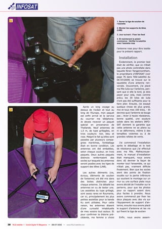 1                                                                                                                    1. Serrer la tige de soutien de
                                                                                                                       l‘assiette

                                                                                                                       2. Monter les supports de têtes
                                                                                                                       (LNB)

                                                                                                                       3. Jour suivant : Fixer les feed

                                                                                                                       4. Et maintenant le plaisir
                                                                                                                       ��������������������������������
                                                                                                                       avec l‘assiette rose

                                                                                                                       l’antenne rose pour être testée
                                                                                                                       �������������������������


                                                                                                                         Installation
                                                                                                                          ������������ ��� �������� �����
                                                                                                                       ������ ��� ��������� ���� ��� ��������
                                                                                                                       �������������������������������
                                                                                                                       �������������������������������
                                                                                                                       ��� ������������� ���������� ������
                                                                                                                       ����� ��� ����� ��������������� ���
                                                                                                                       ������������ ��� ������� ���� ���
                                                                                                                       ���������� ������ �������� ����
                                                                                                                       �������� ����������� ����� ������
                                                                                                                       ���������������������������������
                                                                                                                       ����������������������������������
                                                                                                                       ������ ����� ������ ����� ������
                                                                                                                       ������ ���� ��� ������ ��� ������
                                                                                                                       ��������������������������������
                                                                                                                       ������ ������� ��������� ����� �������
                                                                                 Après un long voyage au               �������� ������ ��� ����� �������
  2                                                                            dessus de l’océan et tout au            ��������������������������������
                                                                               long de l’Europe, mon paquet            ��������������������������������
                                                                               ���� ����� ������� ��� ��� ��������     ��������������������������������
                                                                               ��� ��������� ��� �����������           ������ ��������� ���� ��������
                                                                               ��� ������� ��������� ��� �������       ������� ����� ���� ��������� �����
                                                                               �������� ��� ����������� ���            ���� �������� ��� ��������� ����
                                                                               ����������� ����� ��������� ���         ������ �������� ��� ��� ������� ���
                                                                               ���� ��� ��� ����� ������������ ���     ��� ��� ����������� ����� �� ����
                                                                               ������ ���������� ������ ����� ���      ��������� ���������� ��� �� ���
                                                                               �����������������������������������     ��������������������������
                                                                               �������� ���� ���������� ������
                                                                               ������ ����������� ������������            ����� ��������� ���������������
                                                                               ������ ��� ������ ����������� ����      ������ ��� ���������� ��� ��� �����
                                                                               ��������� ���� ���� �����������         ��� ����������� ���� ����� ���������
                                                                               ������ ������� ��������� ��� ������     ����� ��� ������ ������������
                                                                               ��������� ����� ������� ��������        ������ ��� ������� ���������������
                                                                               ���������� ������������� ����           ������ ���������� ����� ������
                                                                               socles sur lesquels les antennes        ����� ��� �������� ��� ������ ���
                                                                               ��������������������������������        ������� ����� ������������ ��� ����
                                                                               ������������������������                �������� ����� ��������� ���������
                                                                                                                       �������������������������������
                                                                                 ���� ������� ��������� ������         ������ ���� ������� ��� ��������
                                                                               �������� ��������� ��� ��������         ������� ���� ��� ������� �����������
                                                                               ��� ����������� ���� ���� ���� �����    �������������������������������
                                                                               ���� ������� ����������� �����          ������������������������������
                                                                               ���������������������������������       �����������������������������������
                                                                               ��������� ��� ��� ��� ������� �����     ���������� ����� ���� ���� �������
                                                                               ���� ���������� ��� ����� ����������    ����� ��� �������� ������� �����
                                                                               ������������������������������          ����� �������� �� ��������� �����
                                                                               ���� ����� ��������������� ���� �����   ������ ��������� ���� ����� ����
                                                                               ��������������������������������        ����� �������� ����� ���� ���� ����
                                                                               ��� ����� ����������� ����� ������      ������������� ��� �������� �����
                                                                               �������� ���� ��������� ��������        ��������������������������������
                                                                               ������ ���������� �������������         ��� �������� ���������� ��� ���� ����
                                                                               ��� ���� �������� ����� �������� ���    �����������������������������
                                                                               ����� ��������� ��� �������� ����
                                                                               ��������� ��� ������ �� �������           ������ ����� ������ ������


38 TELE-satellite — Global Digital TV Magazine — 06-07/2010 — www.TELE-satellite.com
 