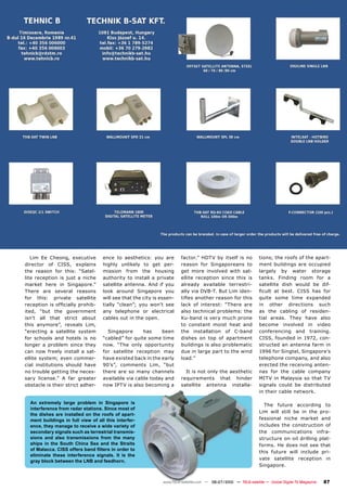 Lim Ee Cheong, executive          ����� ��� ������������ ���� ����      ��������� ����� ��� ������� ��� ���     ������������������������������
director of CISS, explains           ������� ��������� ��� ���� ����       reason for Singaporeans to              ����� ���������� ���� ���������
the reason for this: “Satel-         mission from the housing              get more involved with sat-             �������� ��� ������ ��������
lite reception is just a niche       ���������� ��� �������� �� ��������   ellite reception since this is          tanks. Finding room for a
market here in Singapore.”           ���������� ��������� ���� ��� ����    �������� ���������� ����������          ���������� ����� ������ ��� ����
There are several reasons            ����� ������� ���������� ����         �����������������������������           ������ ��� ������ ����� ���� ����
for this: private satellite          ��������������������������������      ������������������������������          ������ ����� ����� ���������
������������������������������       ������� ��������� ���� ������ ����    lack of interest: ”There are            in other directions such
������ ����� ���� �����������        ���� ���������� ��� �����������       �����������������������������           ��� ���� �������� ��� ��������
������ ���� ����� ������� ������     �����������������������               ���������������������������             ����� ������� ����� ����� �����
����� ���������� �������� �����                                            to constant moist heat and              ������� ��������� ��� ������
���������� �� ���������� �������       ����������      ����    �����       ���� ������������� ��� �������          conferencing and training.
for schools and hotels is no         �����������������������������         dishes on top of apartment              CISS, founded in 1972, con-
������� �� �������� ������ �����     ����� ����� ����� ������������        ������������������������������          structed an antenna farm in
���� ���� ������� �������� �� ����   ���� ���������� ���������� ����       due in large part to the wind           1996 for Singtel, Singapore’s
���������������������������          �������������������������������       load.”                                  ����������������������������
cial institutions should have        ������� ��������� ����� �����                                                 erected the receiving anten-
�����������������������������        ������ ���� ��� ����� ���������         �����������������������������         ���� ���� ���� ������ ��������
����� ���������� �� ���� ��������    ������������������������������        ������������� ����� �������             ����������������������������
�������������������������������      ����������������������������          satellite antenna installa-             �������� ������ ��� ������������
                                                                                                                   ������������������������

  An extremely large problem in Singapore is                                                                         The future according to
  interference from radar stations. Since most of
                                                                                                                   ���� ����� ������ ��� ��� ���� ����
  the dishes are installed on the roofs of apart-
  ment buildings in full view of all this interfer-                                                                fessional niche market and
  ence, they manage to receive a wide variety of                                                                   includes the construction of
  secondary signals such as terrestrial transmis-                                                                  the communications infra-
  sions and also transmissions from the many                                                                       structure on oil drilling plat-
  ships in the South China Sea and the Straits                                                                     forms. He does not see that
  ������������������������������������������������
                                                                                                                   this future will include pri-
  eliminate these interference signals. It is the
                                                                                                                   vate satellite reception in
  gray block between the LNB and feedhorn.
                                                                                                                   Singapore.


                                                                 www.TELE-satellite.com — 06-07/2010 — TELE-satellite — Global Digital TV Magazine   87
 