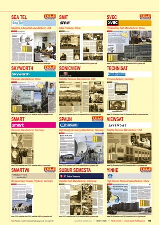 SEA TEL                                                             SMIT                                                           SVEC
Maritime 3-Axis Dish Manufacturer, USA                              CAM Producer, China                                            Professional Dish Manufacturer, China




www.TELE-satellite.com/TELE-satellite-0911/eng/seatel.pdf           www.TELE-satellite.com/TELE-satellite-0703/eng/smit.pdf        www.TELE-satellite.com/TELE-satellite-1003/eng/svec.pdf


SKYWORTH                                                            SONICVIEW                                                      TECHNISAT
Receiver Manufacturer, China                                        Satellite Receiver Manufacturer, USA                           TV Manufacturer, Germany




www.TELE-satellite.com/TELE-satellite-1003/eng/skyworth.pdf         www.TELE-satellite.com/TELE-satellite-0903/eng/sonicview.pdf   www.TELE-satellite.com/TELE-satellite-0709/eng/technisat.pdf


SMART                                                               SPAUN                                                          VIEWSAT
Receiver Manufacturer, Germany                                      High Quality Accessory Manufacturer, Germany                   Satellite Receiver Manufacturer, USA




www.TELE-satellite.com/TELE-satellite-0901/eng/smart.pdf            www.TELE-satellite.com/TELE-satellite-0811/eng/spaun.pdf       www.TELE-satellite.com/TELE-satellite-0911/eng/viewsat.pdf


SMARTWI                                                             SUBUR SEMESTA                                                  YINHE
Wireless Card Reader Producer, Denmark                              Satellite Dish Manufacturer, Indonesia                         High Volume Receiver Manufacturer, China




www.TELE-satellite.com/TELE-satellite-0707/eng/smartwi.pdf          www.TELE-satellite.com/TELE-satellite-0805/eng/venus.pdf       www.TELE-satellite.com/TELE-satellite-1007/eng/yinhe.pdf

Note: Replace eng with corresponding language code - see page 123                        www.TELE-satellite.com — 06-07/2010 — TELE-satellite — Global Digital TV Magazine                        93
 