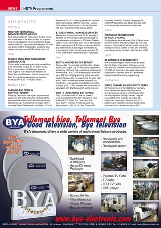 NEWS              HDTV Programmes



ASIA & PACIFIC                                         September 30, 2011, offering viewers 75 premium
                                                       channels including eight HD channels - such as
                                                                                                                  Discovery World HD, National Geographic HD
                                                                                                                  ��������������������������������������������
                                                       OSN Movies, Show Sports 1 HD, Nat Geo Wild                 in HD will also be introduced at a later date.
AUSTRALIA                                              HD, and Food Network HD among others.
                                                                                                                  ISRAEL
NINE FIRST TERRESTRIAL                                 ETISALAT AND DU LAUNCH 3D SERVICES
BROADCASTER TO AIR IN 3D                               Etisalat and du have launched 3D TV services in            PENTHOUSE BECOMES FIRST
�������������������������������������������������-     the UAE but will not impose any extra charge for           HD ADULT CHANNEL
trial broadcaster in the world to offer 3D program-    the new service in the country. E-Vision, Etisalat’s       �������������������������������������������������-
ming. By broadcasting the annual National Rugby        cable TV unit, is providing 3D TV to all its triple play   tainment channel after launching on the Hot cable
League State Of Origin series to viewers in 3D, Nine   eLife customers and to E-Vision customers without          platform. Penthouse HD will join an HD line-up that
was ahead of other broadcasters worldwide who          any additional fee at this stage. It competitor du         already includes a number of Hot's own channels,
offered matches from the FIFA World Cup in 3D.         is providing all of its TV customers can watch 3D          plus others such as Eurosport, Nat Geo and MGM.
                                                       TV on channel 699 under the basic TV package.
CHINA                                                                                                             JAPAN
                                                       INDIA
CHINESE REGULATOR GREENLIGHTS                                                                                     BS CHANNELS TO BECOME HDTV
3D BROADCASTS                                          BIG TV LAUNCHES HD DVR SERVICE                             NHK is set to merge its newer Broadcast Satel-
China's state broadcasting authority has said that     ���������������������������������������������������        lite High Vision channel into its longer-running
it will start rolling out trial 3D TV shows during     top box with Digital Live TV Recording capabilities        BS1 and BS2 channels, which will both become
2010 in some cities. Du Baichuan, a deputy             across top 100 cities. The competitive advantage of        HD. BS1 will continue to be mostly a news and
chief engineer of the State Administration of          Reliance Big TV HD DVR is its capability to record         current affairs channel, while BS2 will feature
Radio, Film and Television, told the Guangzhou         up to 200 hours of programming. In the non-south           cultural and entertainment programming.
Daily the regulator was preparing a standard           market, Reliance Big TV is launching the entry offer
for the country's 3D TV industry chains.               at Rs. 7990/- bundled with three months of Dia-            SOUTH KOREA
                                                       mond Pack. In the southern market the entry offer
MIDDLE EAST                                            ����������������������������������������������������       DISNEY CHANNELS IN HD IN SOUTH KOREA
                                                       value pack with a full bouquet of sports channels.         SK Telecom Co. and the Walt Disney Company
SAMSUNG AND ORBIT IN                                                                                              (DIS) have formed a joint venture to launch
HDTV PARTNERSHIP                                       DISH TV LAUNCHES HD SET-TOP BOX                            Korean-language versions of the Disney Chan-
Samsung Electronics has signed a sponsorship           Dish TV has launched HD set-top boxes in                   nel and Playhouse Disney Channel. They will
agreement with Orbit Showtime Network (OSN)            June, becoming the third DTH operator to have              be available in HD multiplex as well as SD
to support the network's HD decoder roll out and       rolled out HDTV after Sun Direct and Reli-                 format over cable, direct-to-home and IPTV
channel line-up. The agreement will span OSN's         ance Big TV. The Dish Tru HD bouquet has                   platforms and related on-demand digital media
complete Middle East footprint from May 1, 2010 to     ������������������������������������������                 services in South Korea from spring 2011.




120 TELE-satellite — Global Digital TV Magazine — 08-09/2010 — www.TELE-satellite.com
 